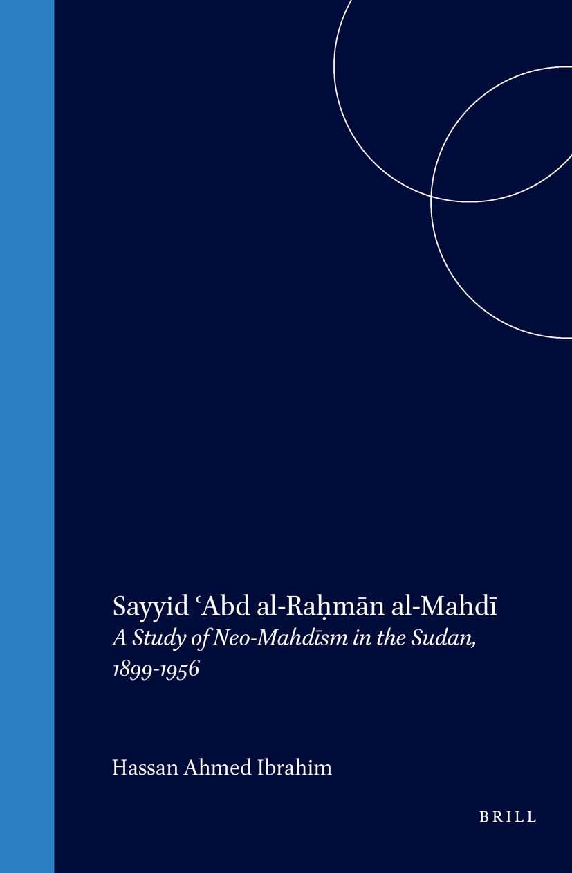 Sayyid ʿabd Al-Raḥmān Al-Mahdī: A Study of Neo-Mahdīsm in the Sudan, 1899-1956: A Study of Neo-Mahdism in the Sudan, 1899-1956 (Islam in Africa, V. 4, 4) Books