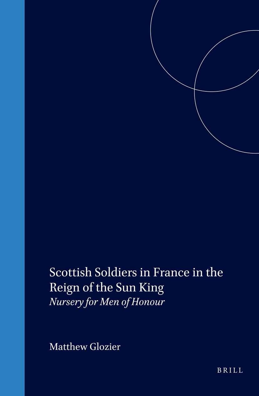 Scottish Soldiers in France in the Reign of the Sun King: Nursery for Men of Honour (History of Warfare) Architecture