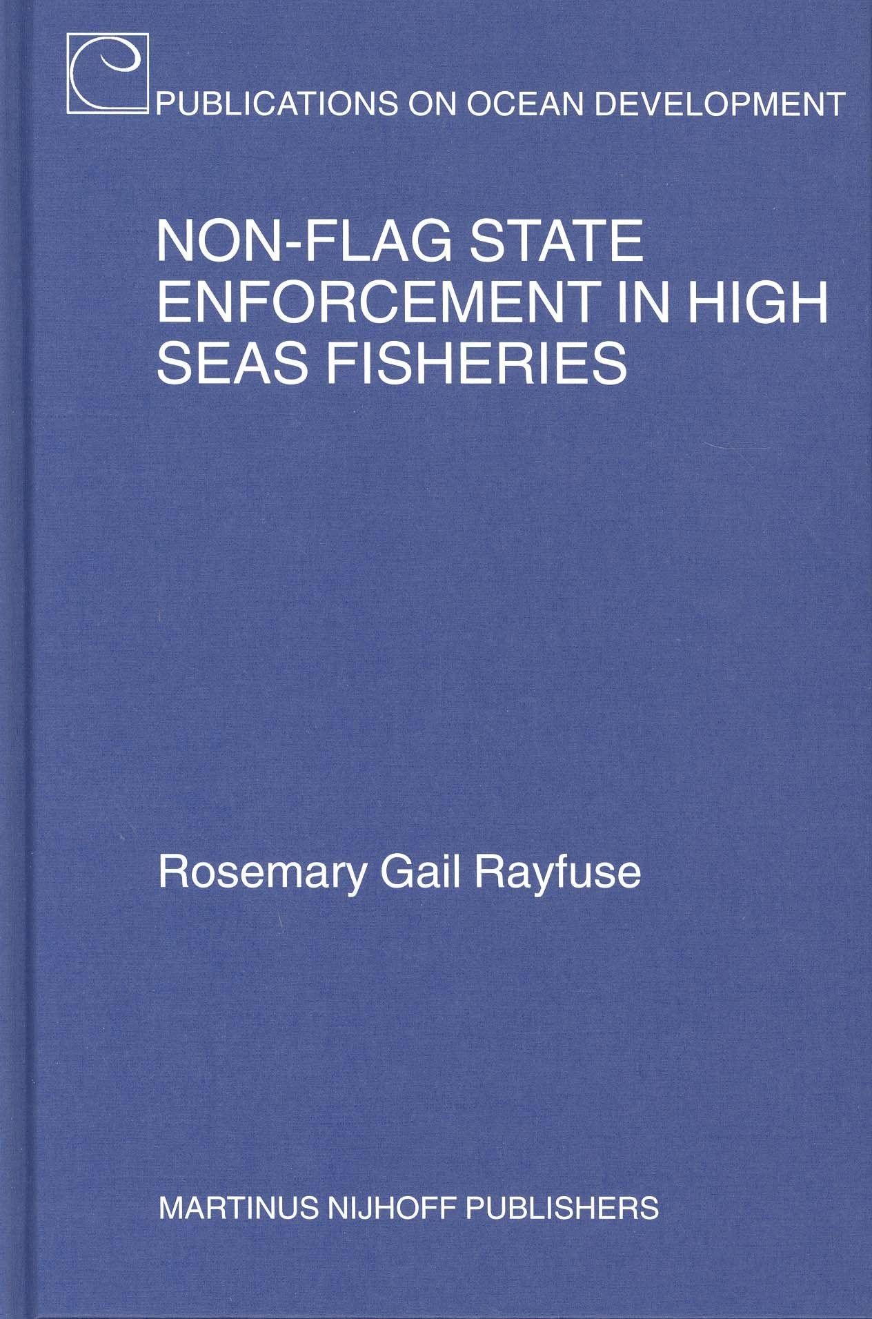 Non-Flag State Enforcement in High Seas Fisheries (Publications on Ocean Development, V. 46) Law