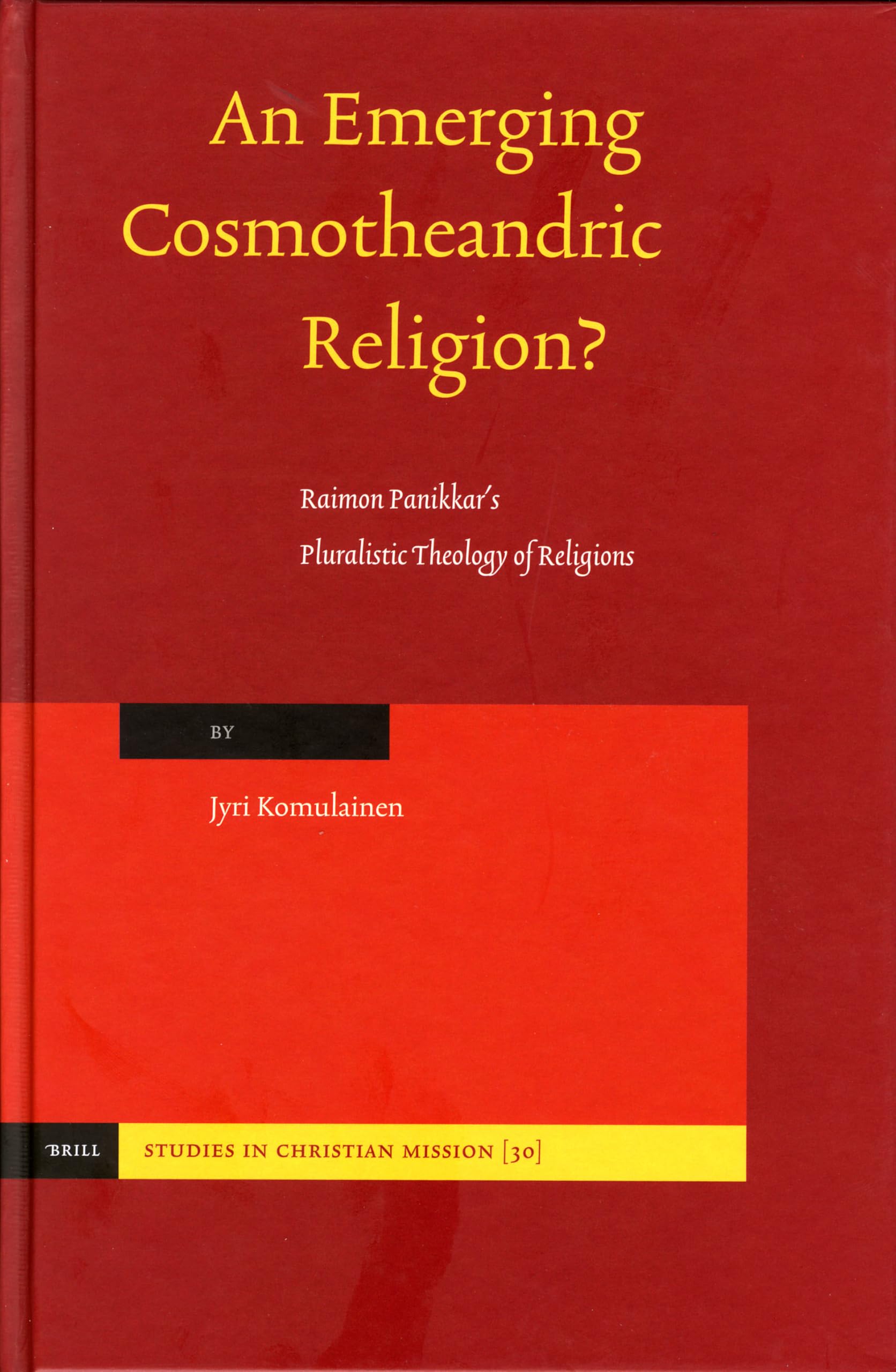 An Emerging Cosmotheandric Religion?: Raimon Panikkars Pluralistic Theology of Religions (Studies in Christian Mission) Architecture