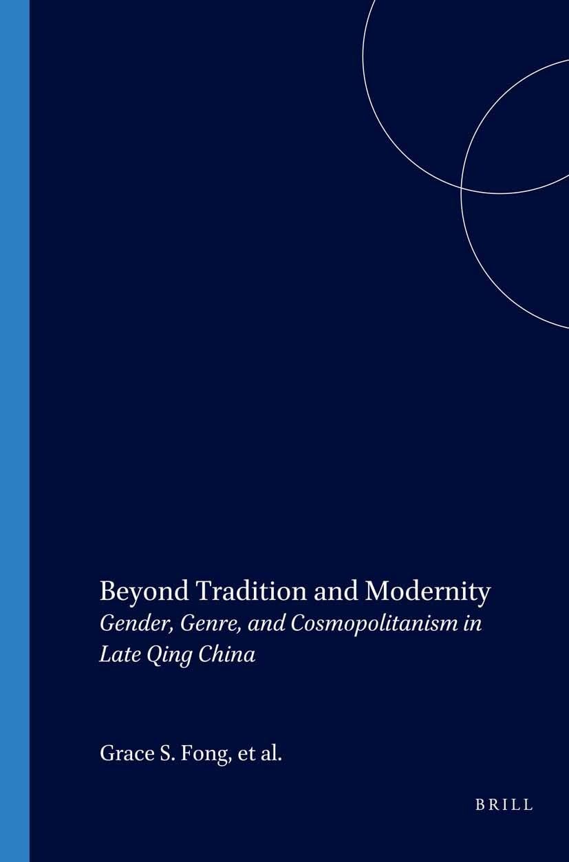 Beyond Tradition and Modernity: Gender, Genre, and Cosmopolitanism in Late Qing China: Gender, Genre, and Cosmopolitnism in Late Qing China, Books