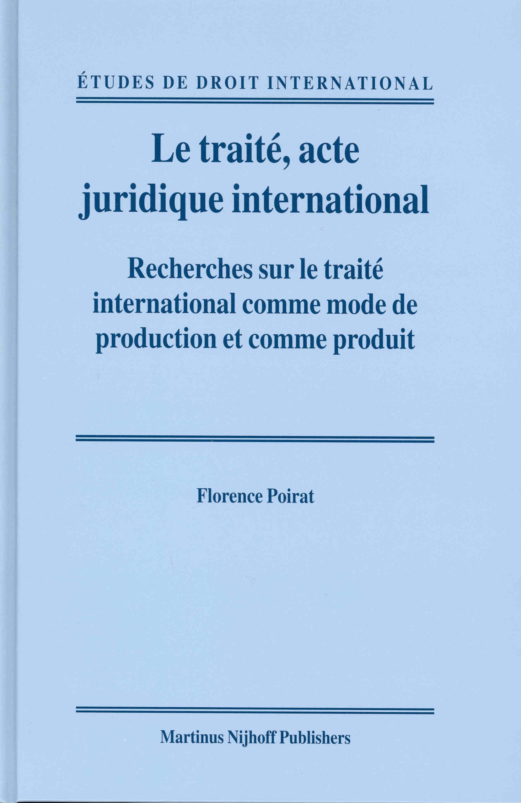 Le Traité, Acte Juridique International: Recherches Sur Le Traité International Comme Mode de Production Et Comme Produit (Études de Droit International) Law