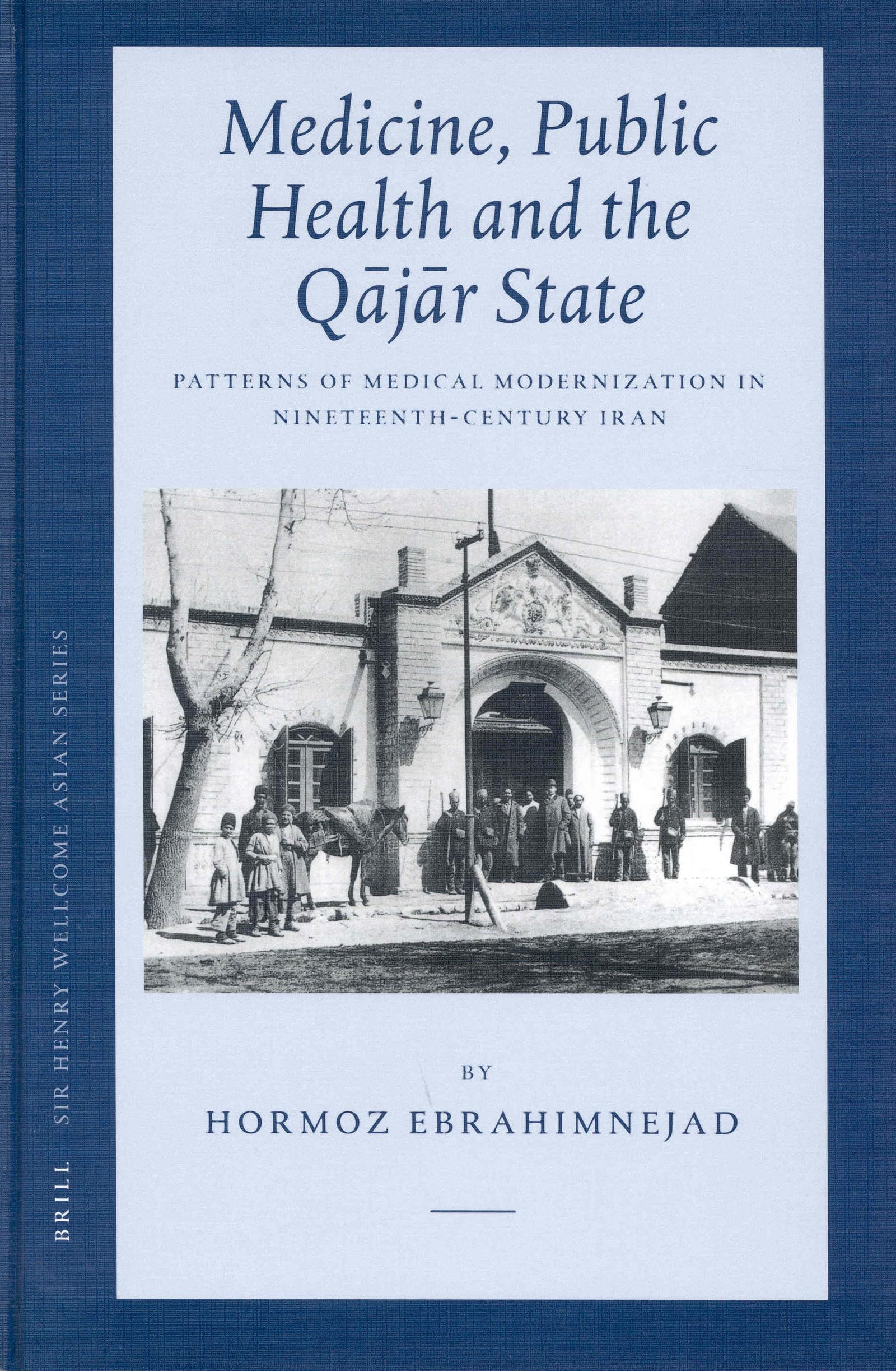 Medicine, Public Health and the Q J R State: Patterns of Medical Modernization in Nineteenth-Century Iran: Patterns Of Medical Modernization In ... Henry Wellcome Asian Studies, volume 4, 4) Medicine