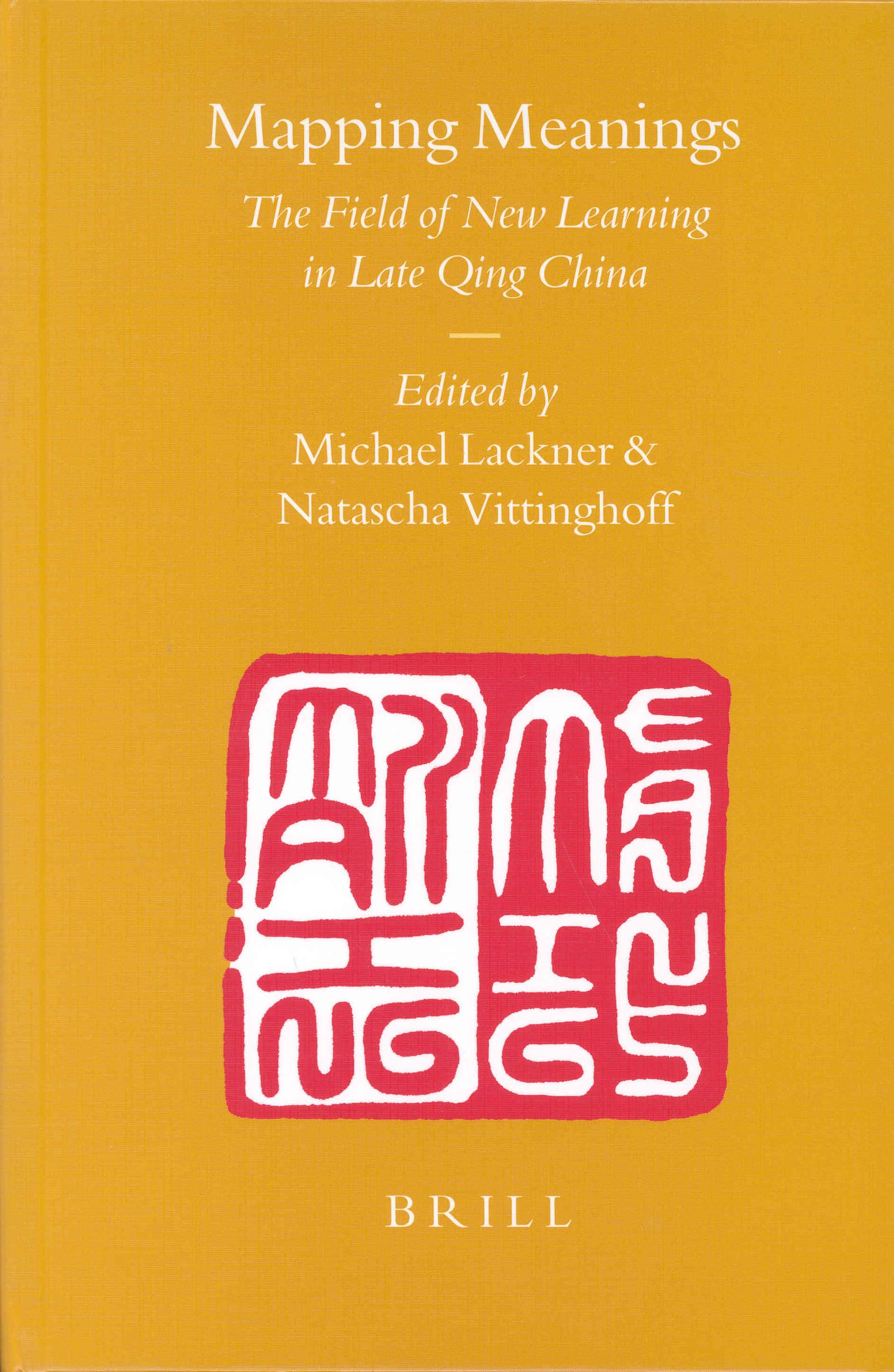 Mapping Meanings: The Field of New Learning in Late Qing China (Sinica Leidensia, Band 64) Social Sciences