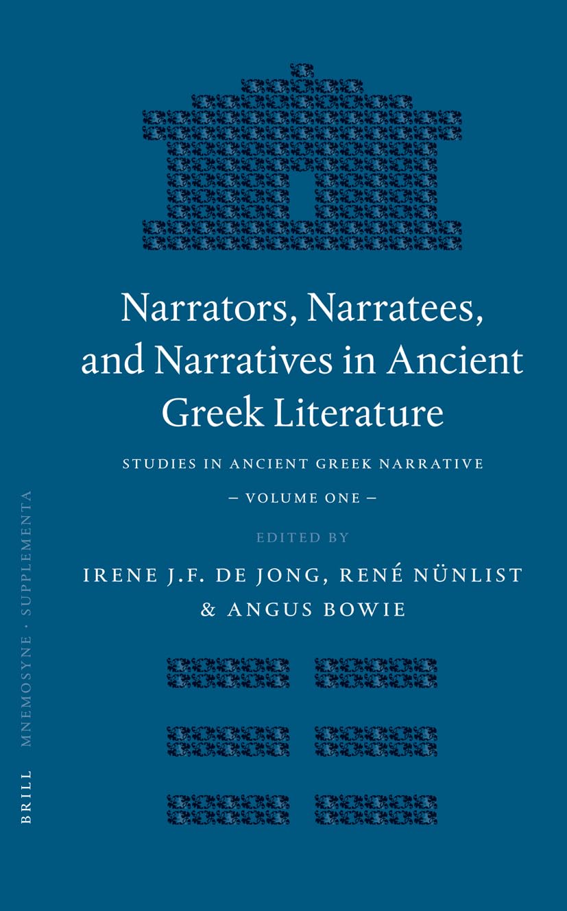 Narrators, Narratees, and Narratives in Ancient Greek Literature: Studies in Ancient Greek Narrative, Volume One (MNEMOSYNE Supplementa, 257, Band 1) Historical Fiction