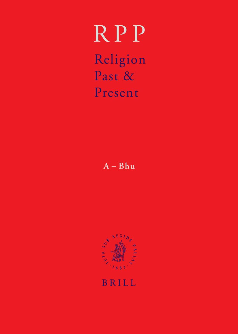 Religion Past and Present, Volume 1 (A-Bhu): A-Bhu: Encyclopedia of Theology and Religion Philosophy