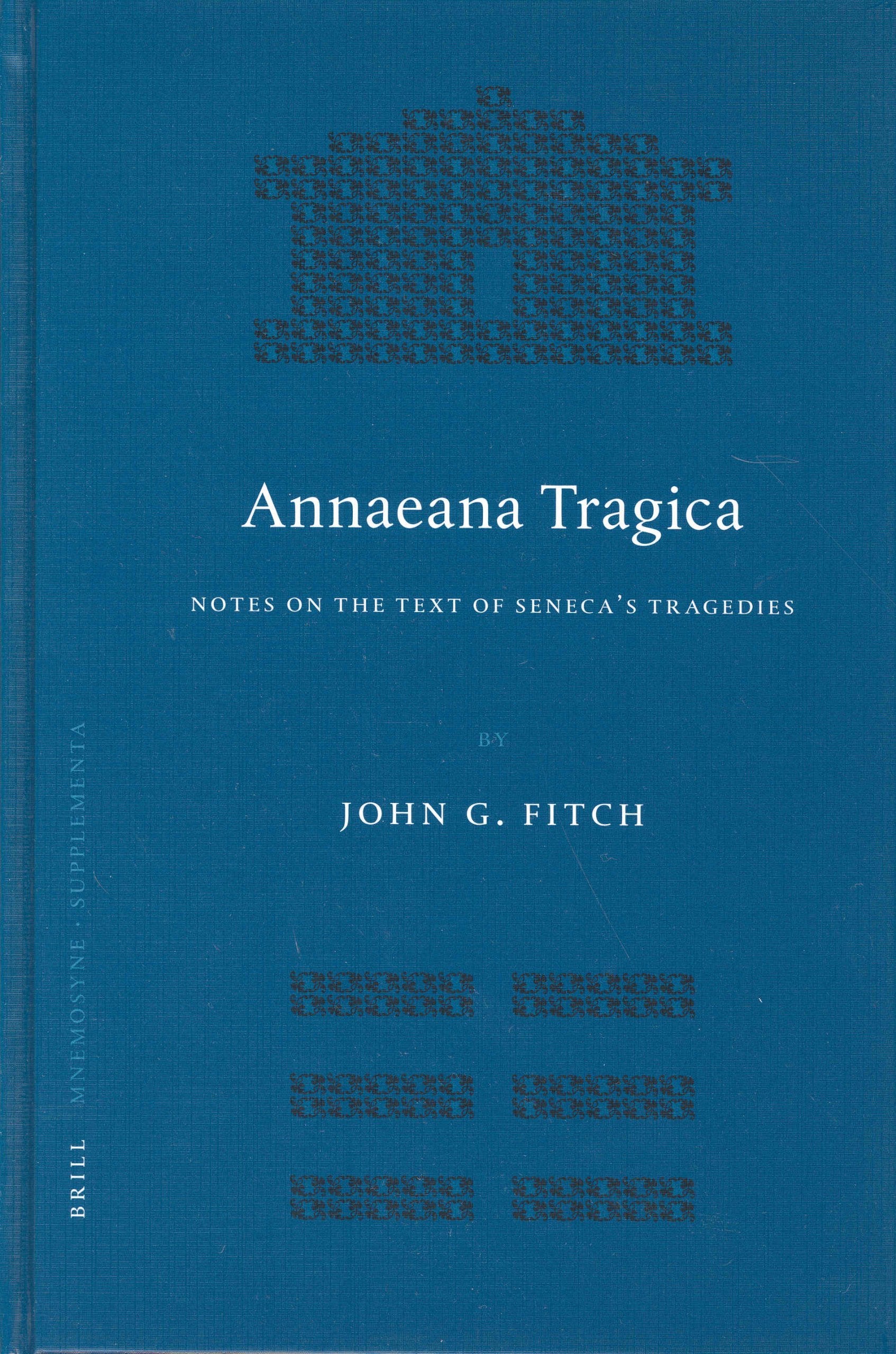 Annaeana Tragica: Notes on the Text of Seneca's Tragedies (Mnemosyne, Bibliotheca Classica Batava Supplementum) Drama