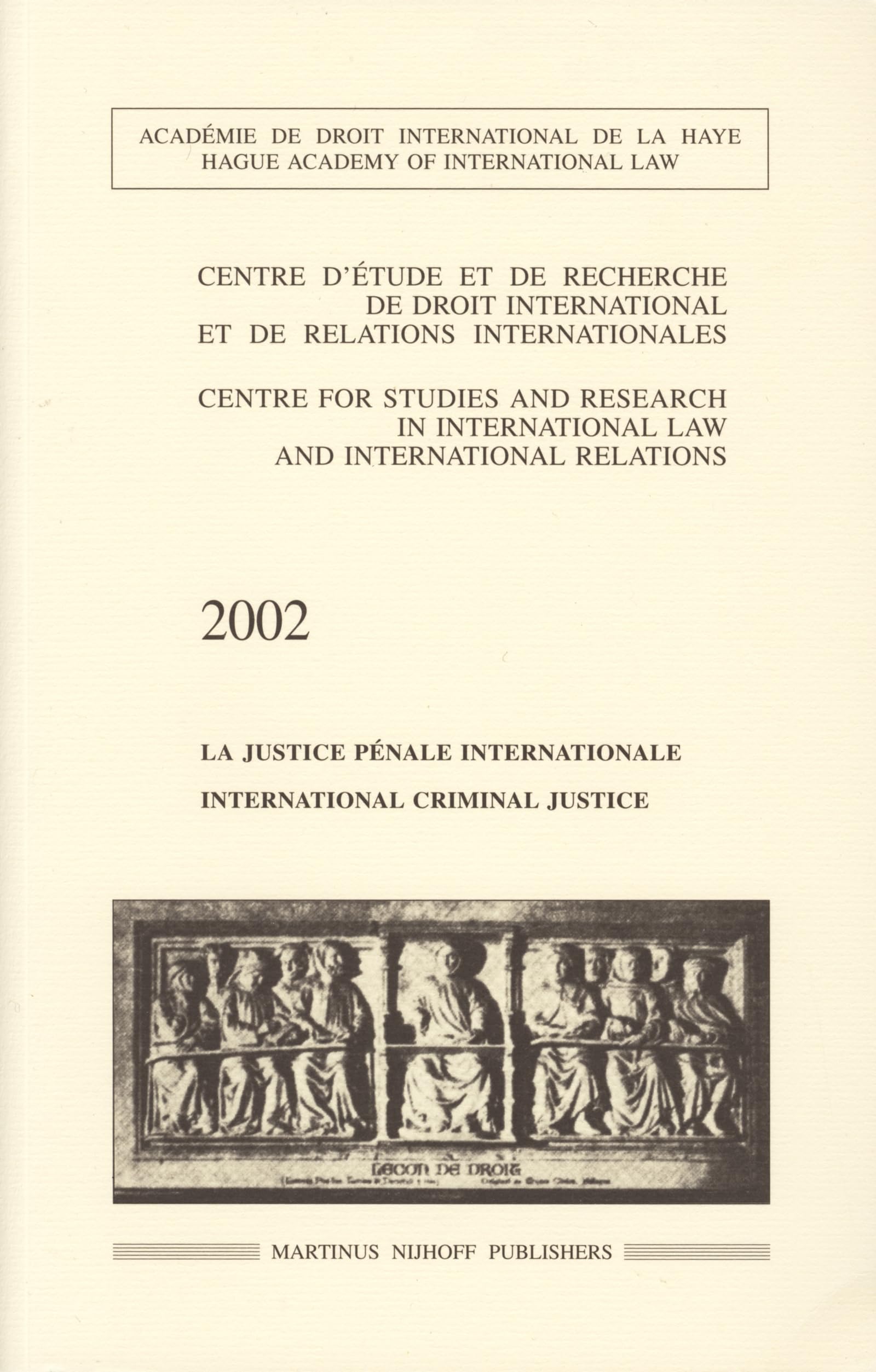 International Criminal Justice / La Justice Pénale Internationale (Centre for Studies and Research International Criminal Justice) Law