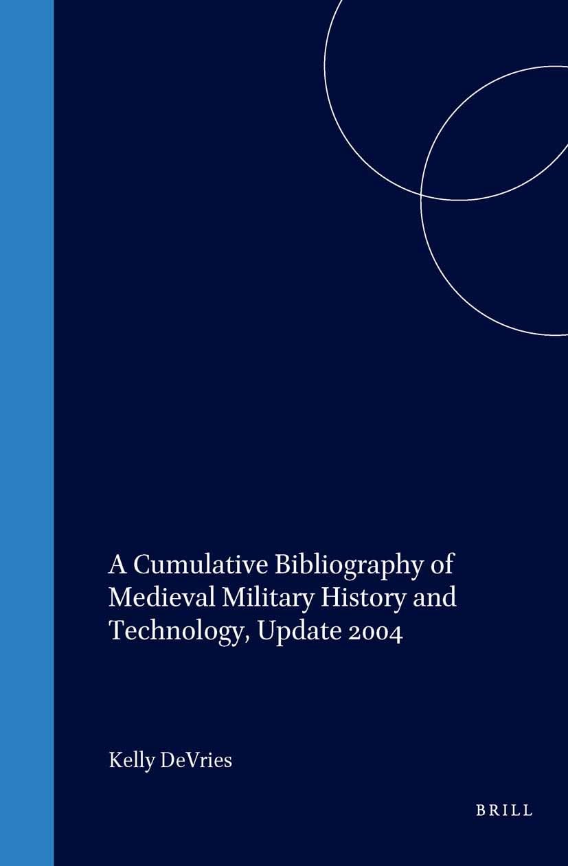 A Cumulative Bibliography of Medieval Military History and Technology, Update 2004 (History Of Warfare, Band 26) Photography