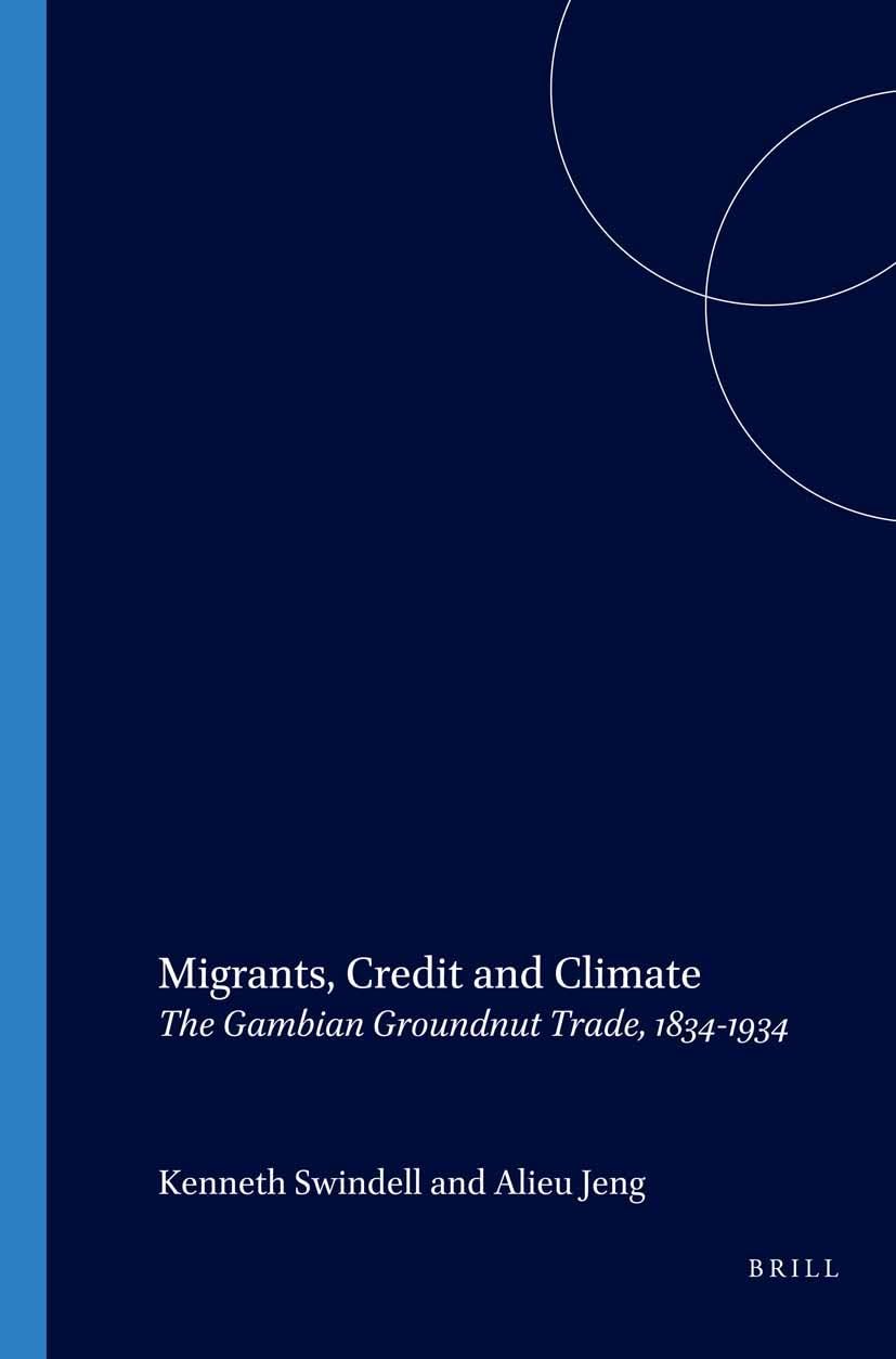 Migrants, Credit and Climate: The Gambian Groundnut Trade, 1834-1934 (African Social Studies Series, 12, Band 12) Books