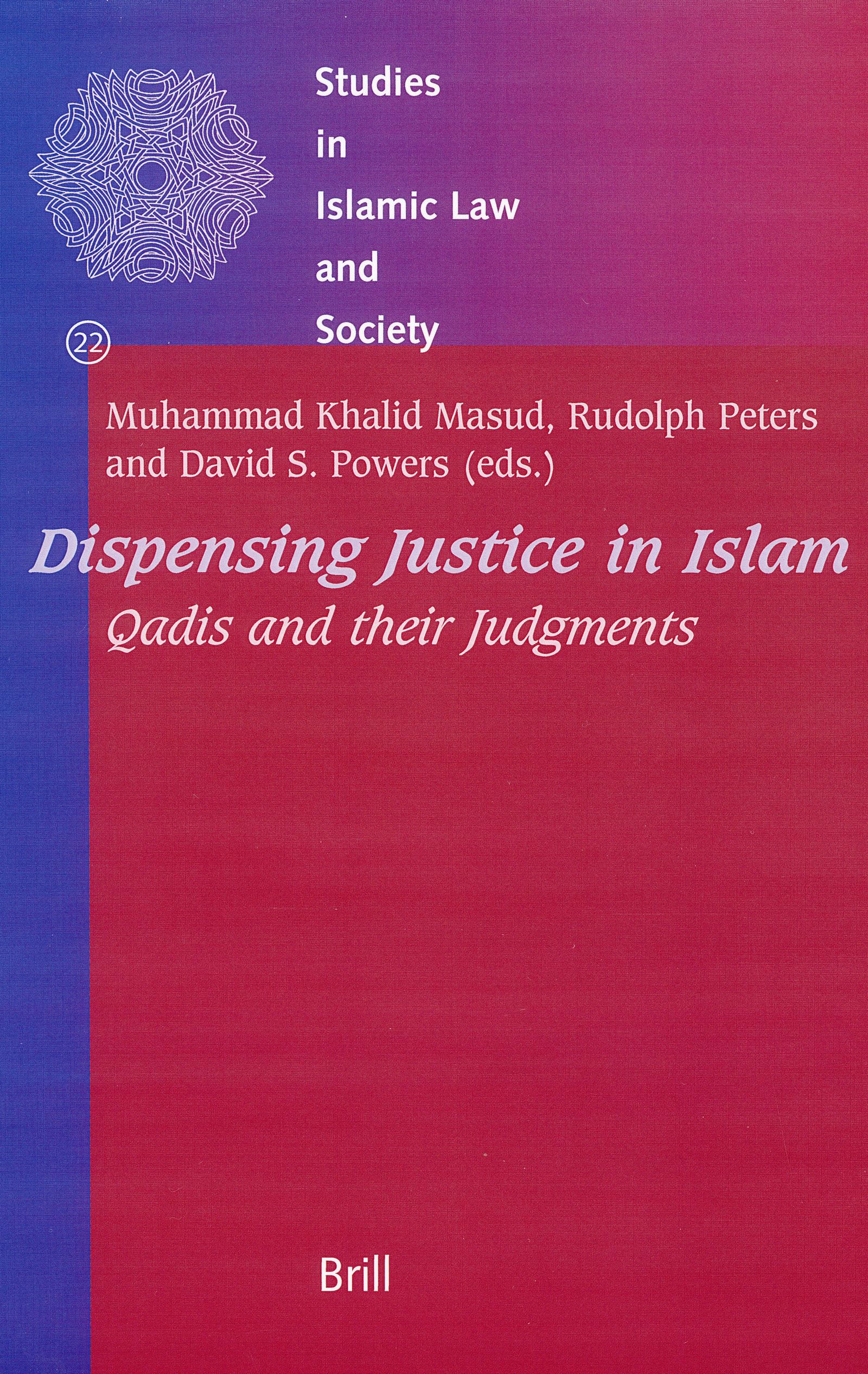 Dispensing Justice in Islam: Qadis and Their Judgements (Studies in Islamic Law & Society) Law