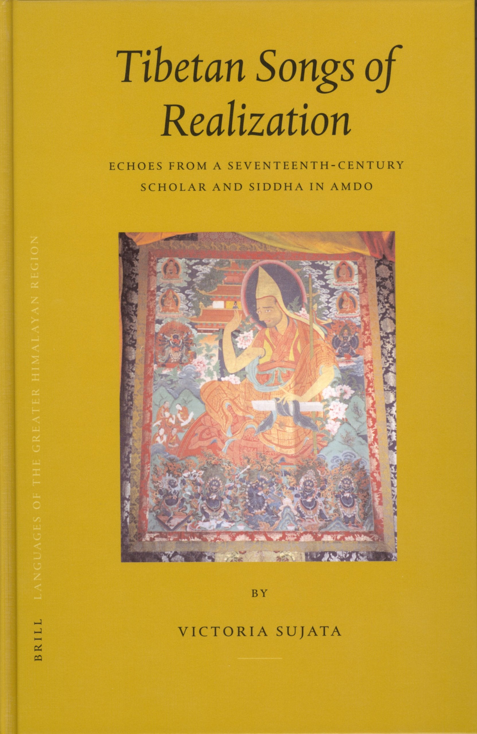 Tibetan Songs of Realization: Echoes from a Seventeenth-Century Scholar and Siddha in Amdo (Brill's Tibetan Studies Library, Band 7) Social Sciences