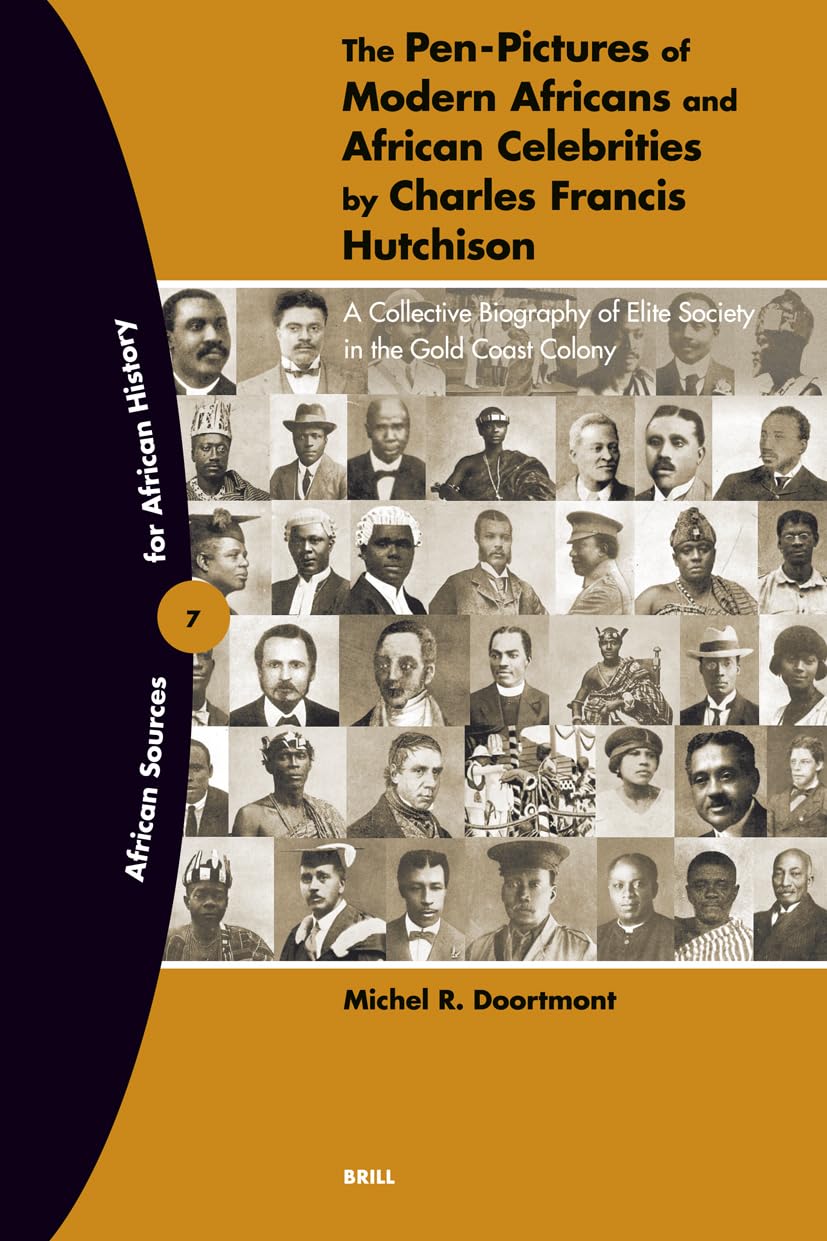 The Pen-Pictures of Modern Africans and African Celebrities by Charles Francis Hutchison: A Collective Biography of Elite Society in the Gold Coast ... Sources for African History, 7, Band 7) Books
