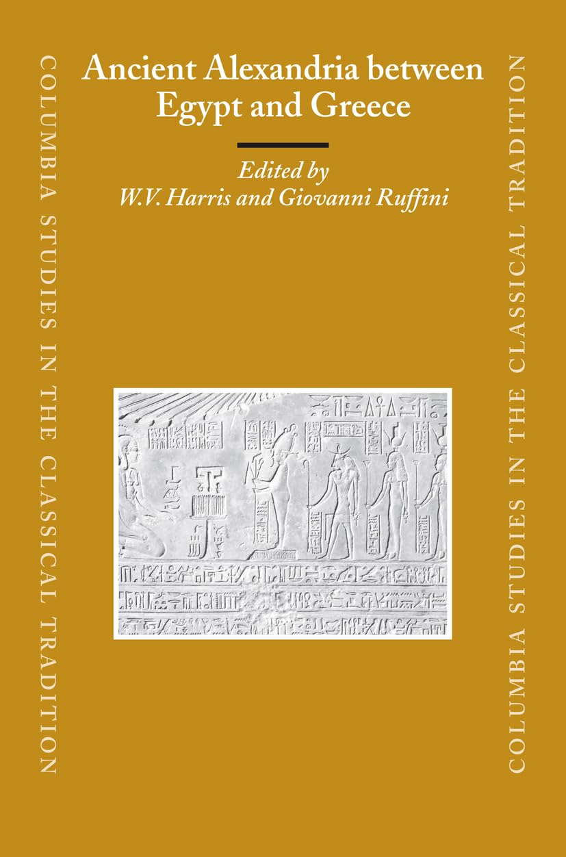 Ancient Alexandria Between Egypt and Greece: (COLUMBIA STUDIES IN THE CLASSICAL TRADITION) Architecture