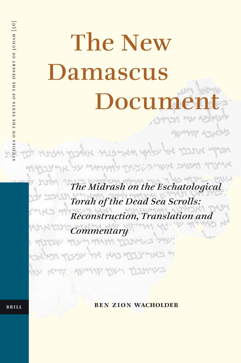 The New Damascus Document: The Midrash on the Eschatological Torah of the Dead Sea Scrolls: Reconstruction, Translation and Commentary (STUDIES ON THE TEXTS OF THE DESERT OF JUDAH, Band 56) Philosophy