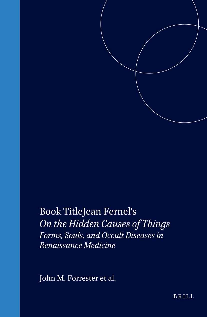 Jean Fernel's on the Hidden Causes of Things: Forms, Souls, and Occult Diseases in Renaissance Medicine (Medieval and Early Modern Science, 6) Medicine
