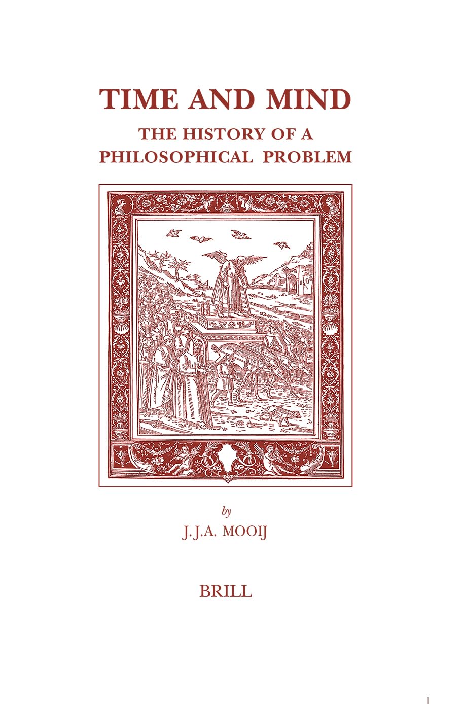 Time and Mind: The History of a Philosophical Problem (Brill's Studies in Intellectual History, Band 129) Philosophy