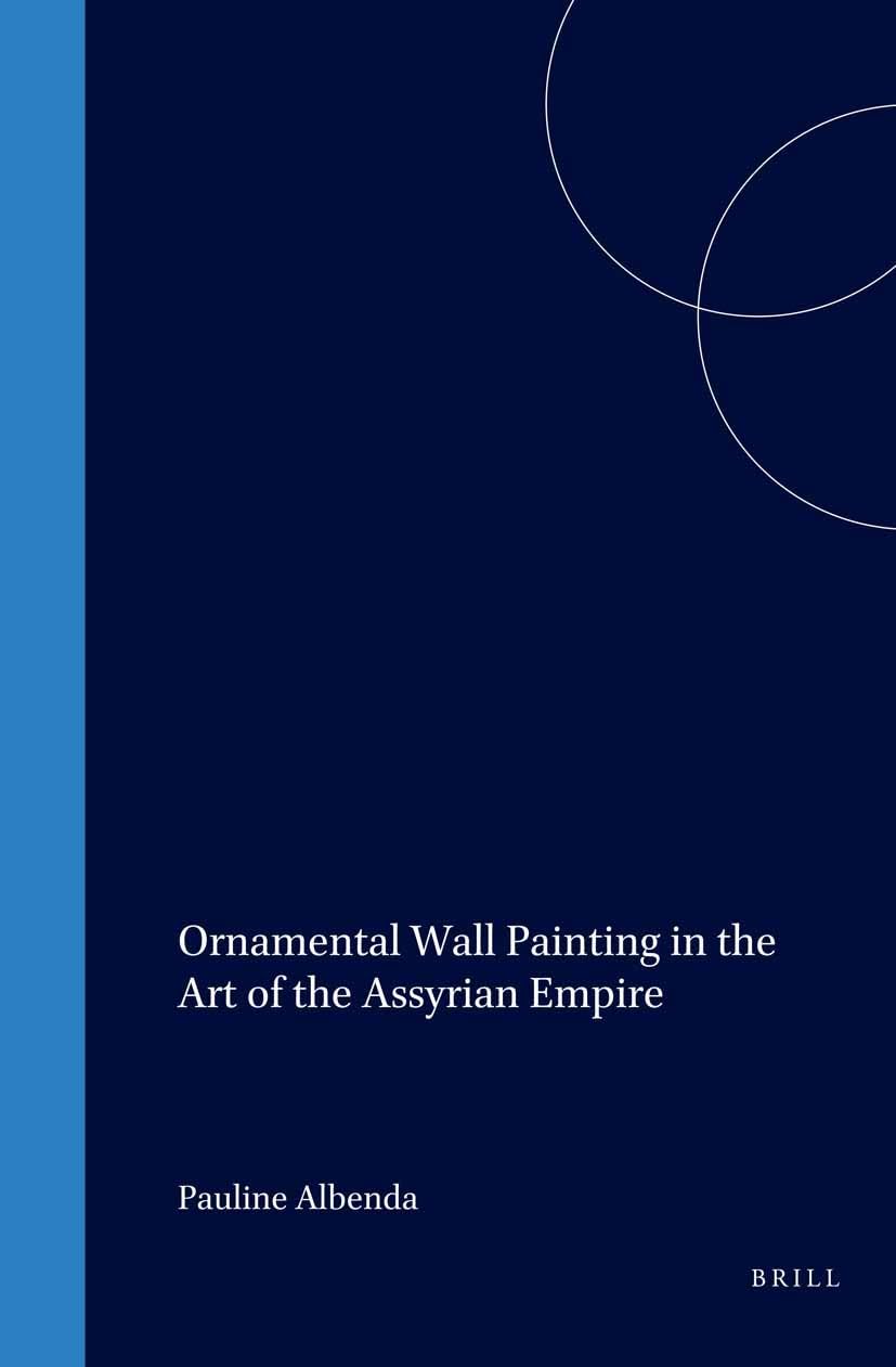 Ornamental Wall Painting in the Art of the Assyrian Empire (CUNEIFORM MONOGRAPHS, 28) Architecture