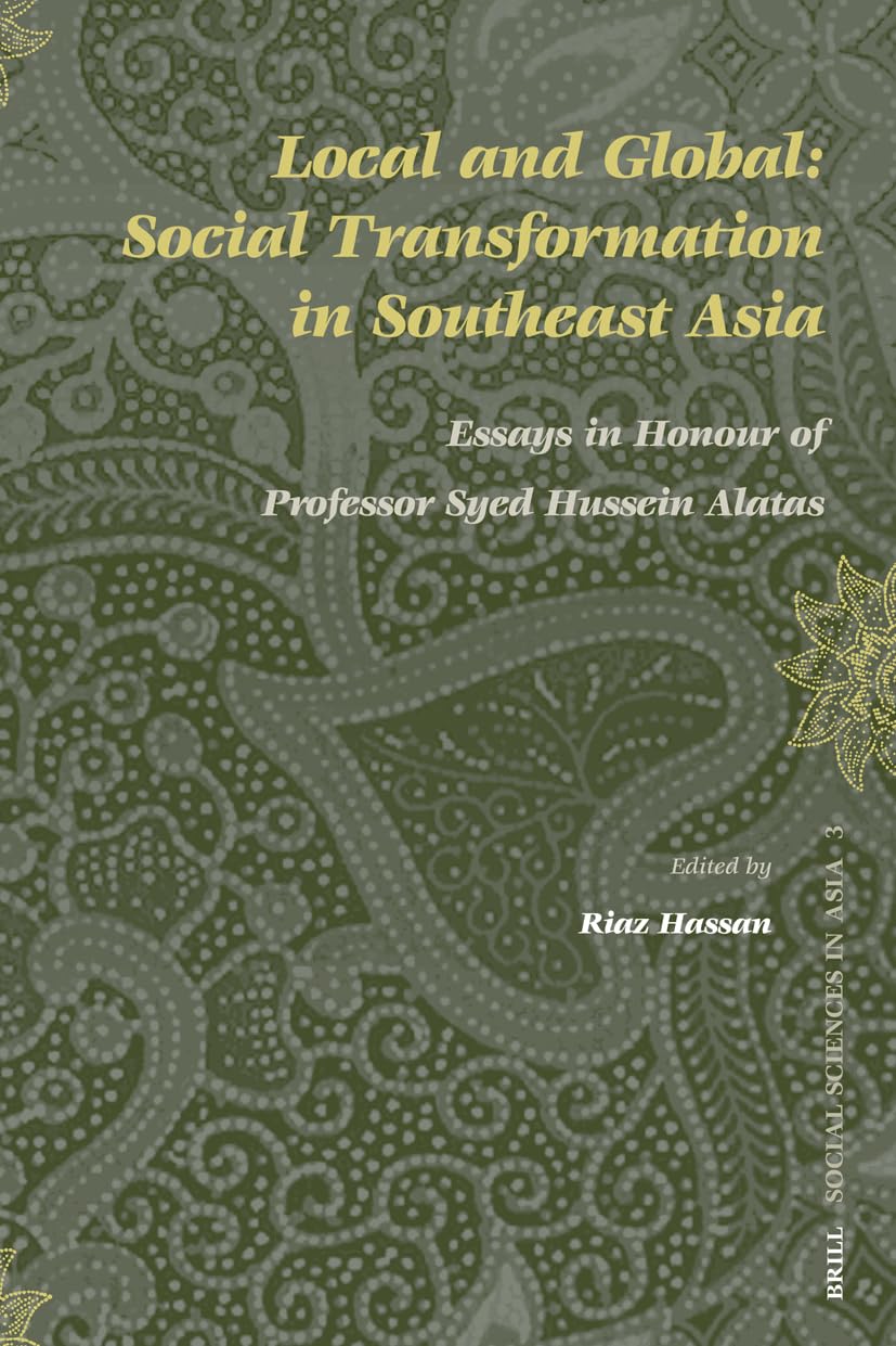 Local and Global: Social Transformation in Southeast Asia: Essays in Honour of Professor Syed Hussein Alatas (Social Sciences in Asia, Band 3) Books
