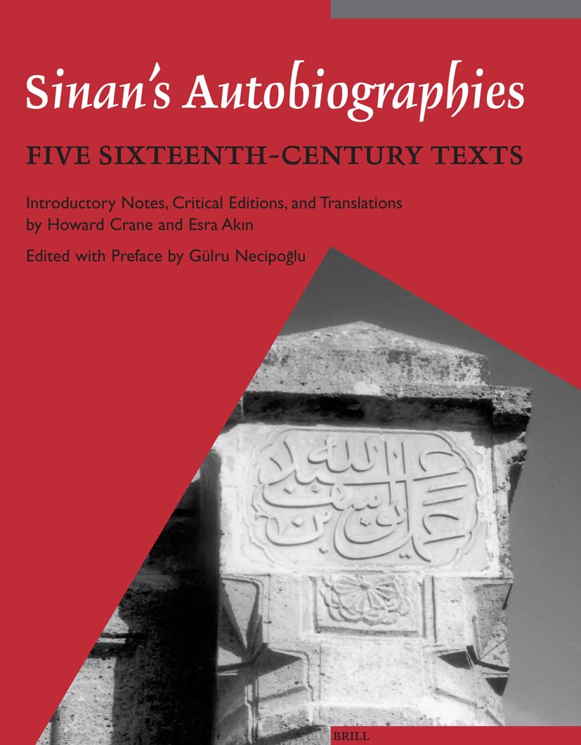 Sinan's Autobiographies: Five Sixteenth-Century Texts (MUQARNAS SUPPLEMENT) Religion & Esotericism