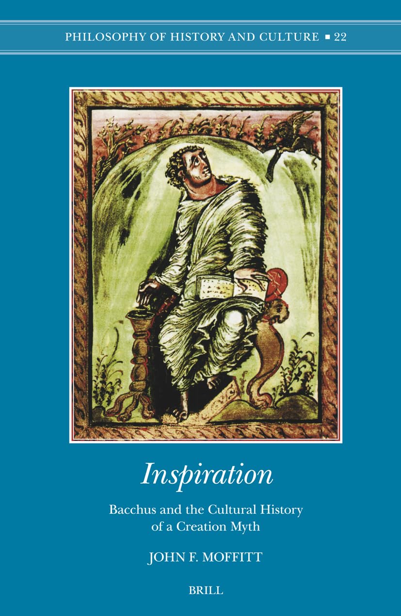 Inspiration: Bacchus and the Cultural History of a Creation Myth (Philosophy of History & Culture, Band 97) Computer Science