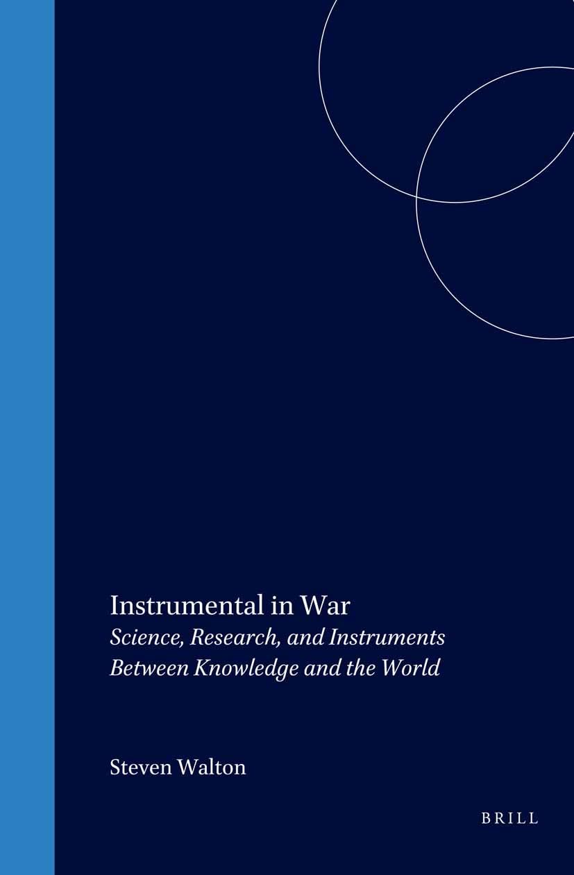 Instrumental in War: Science, Research, and Instruments Between Knowledge and the World (History Of Warfare, Band 28) Business & Technology