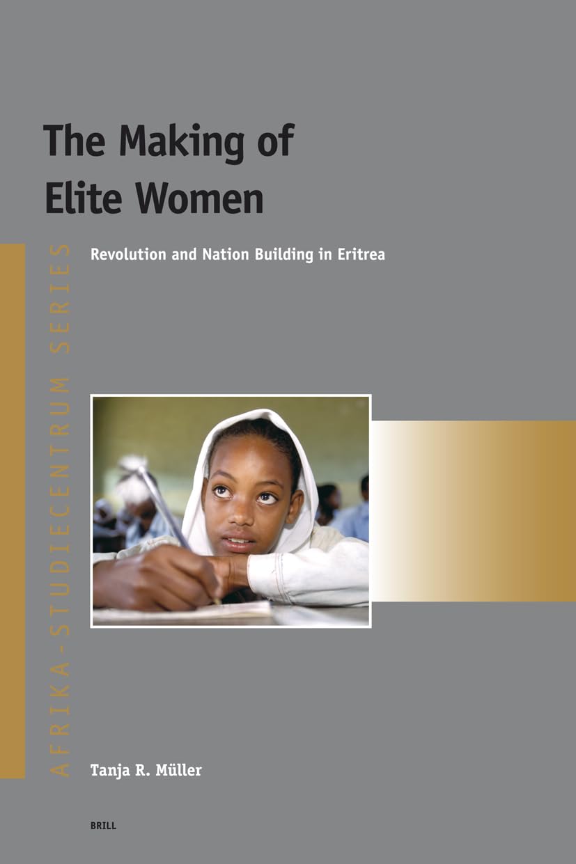 The Making of Elite Women: Revolution and Nation Building in Eritrea (AFRIKA-STUDIECENTRUM SERIES, 4, Band 4) Books