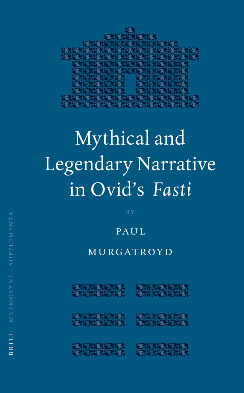 Mythical and Legendary Narrative in Ovid's Fasti (Mnemosyne, Bibliotheca Classica Batava Supplementum) Poetry