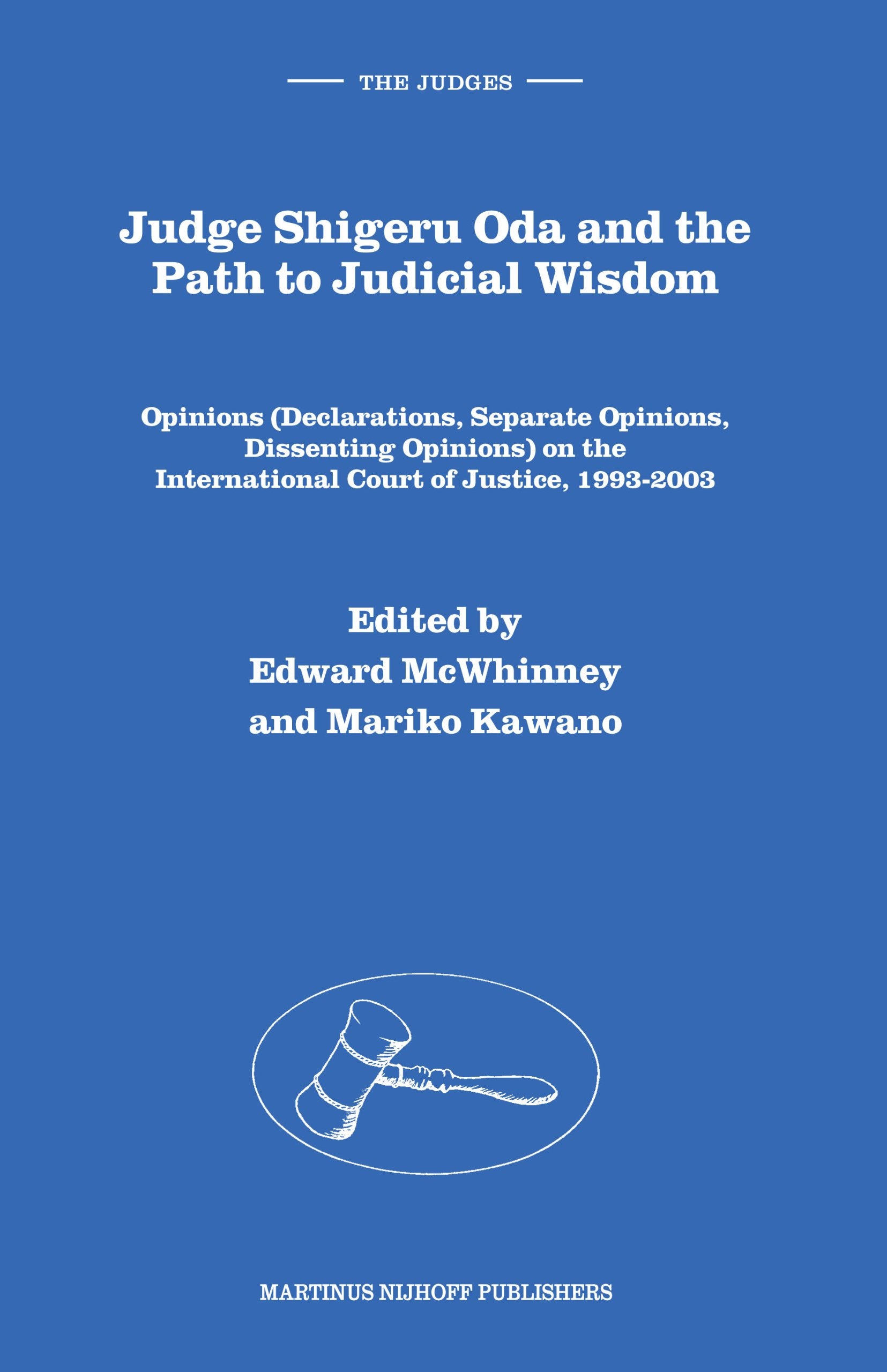 Judge Shigeru Oda and the Path to Judicial Wisdom: Opinions (Declarations, Separate Opinions, Dissenting Opinions) on the International Court of ... of Justice 1993-2003 (The Judges, 4, Band 4) Law