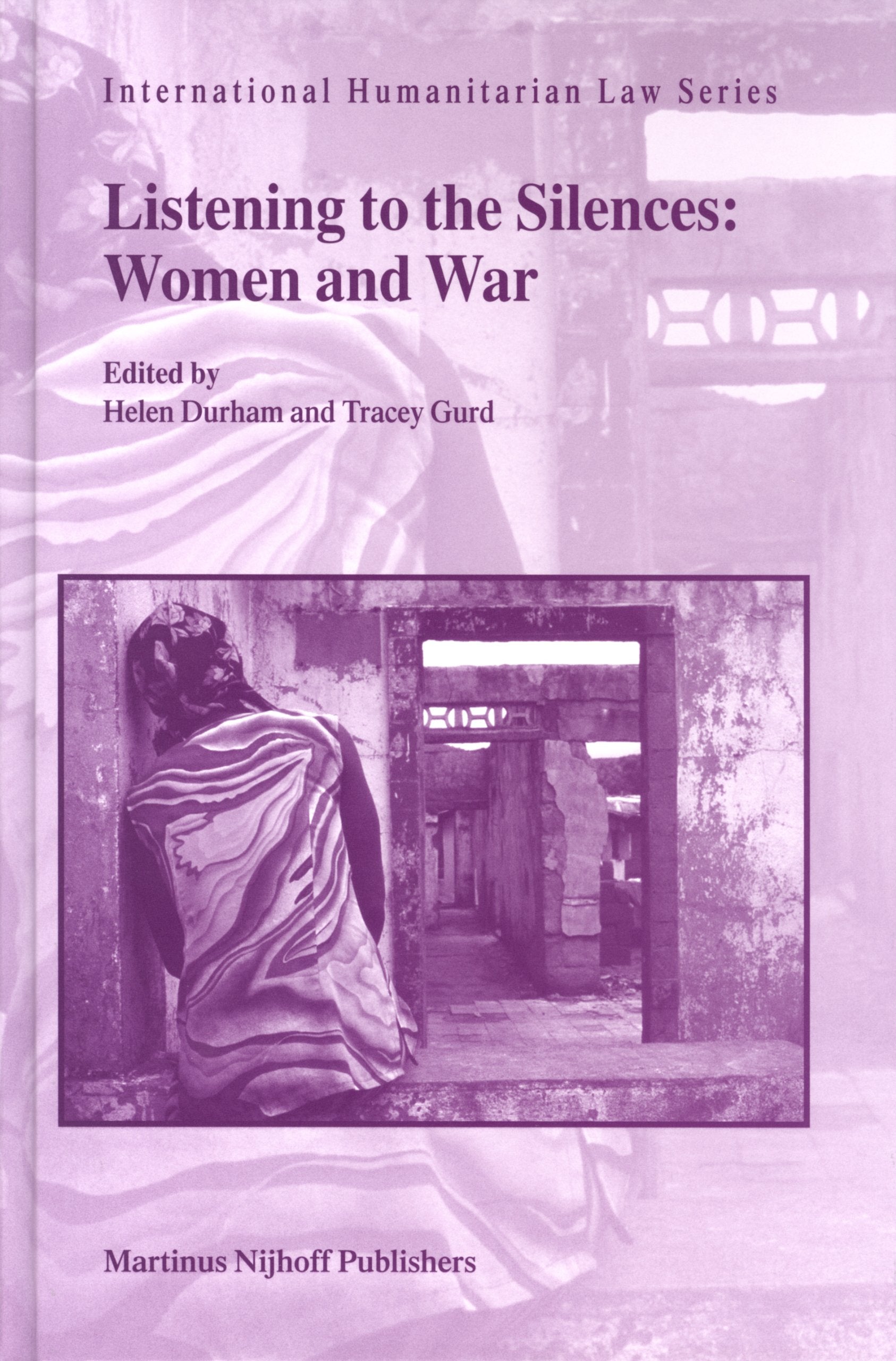 Listening to the Silences: Women and War (International Humanitarian Law, 8) Law