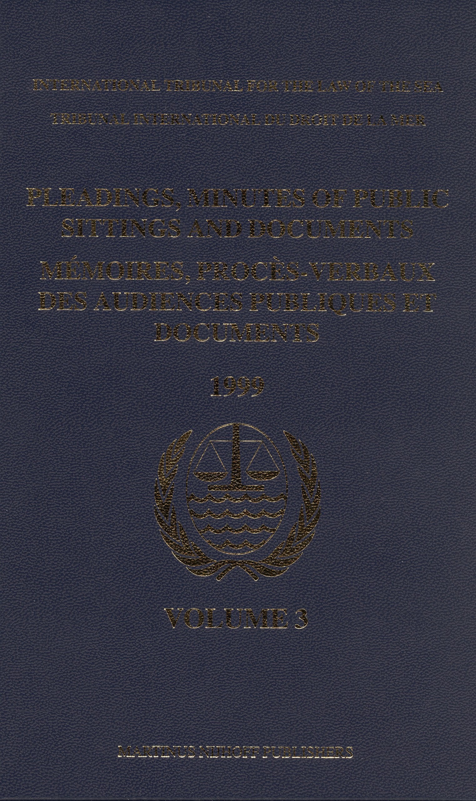 Pleadings, Minutes of Public Sittings and Documents / Mémoires, Procès-Verbaux Des Audiences Publiques Et Documents, Volume 3 (1999) (International ... International Du Droit de La Mer, Band 3) Law