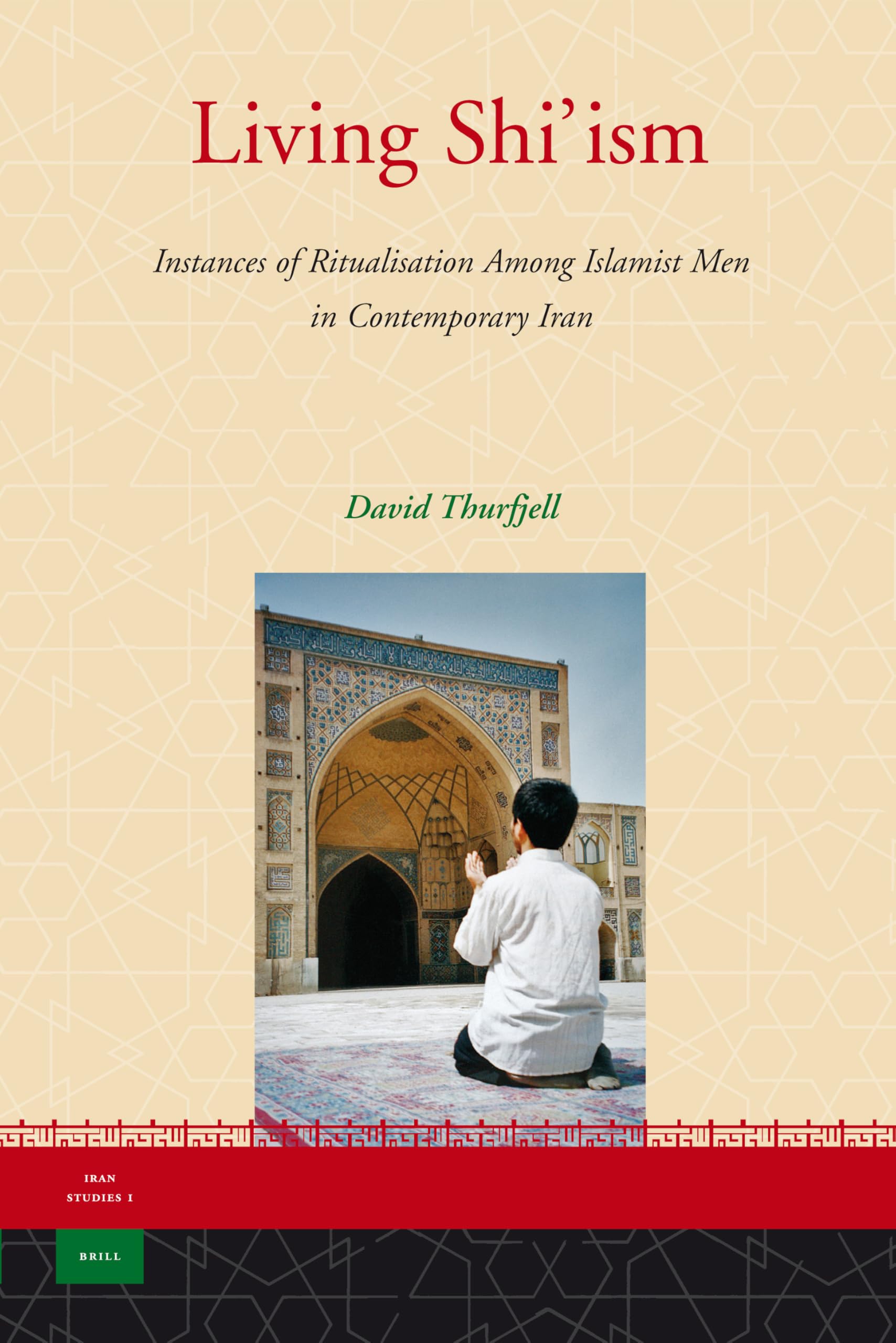 Living Shi'ism: Instances of Ritualisation Among Islamist Men in Contemporary Iran book