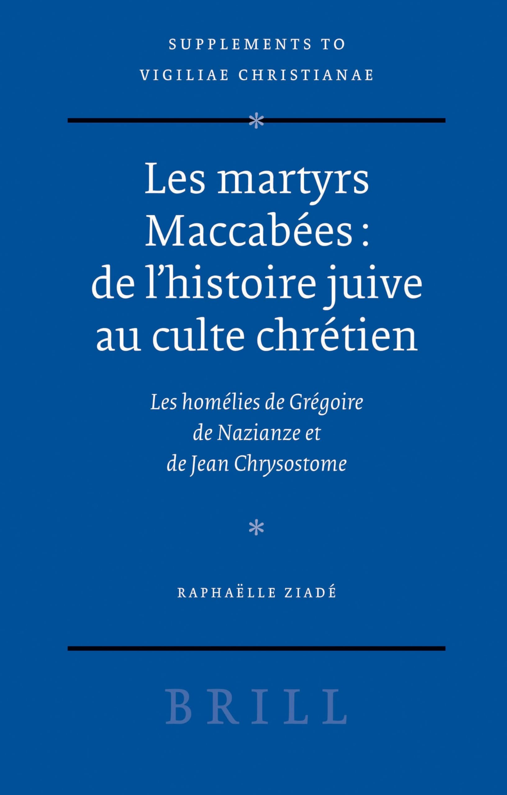 Les Martyrs Maccabées: de l'Histoire Juive Au Culte Chrétien: Les Homélies de Grégoire de Nazianze Et de Jean Chrysostome book