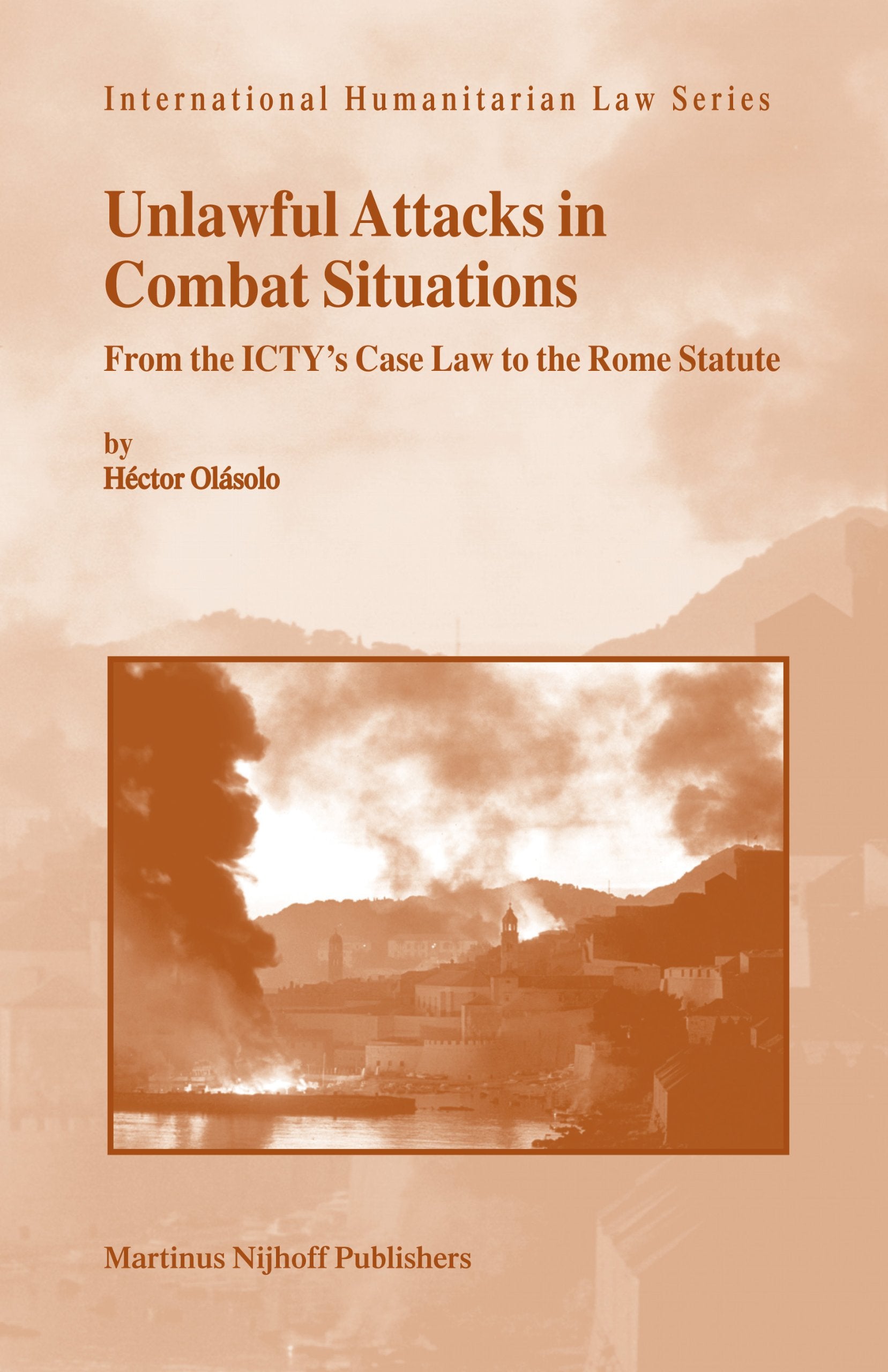 Unlawful Attacks in Combat Situations: From the Icty's Case Law to the Rome Statute: From the Iccty's Case Law to the Rome Statute (International Humanitarian Law, 18, Band 18) Law