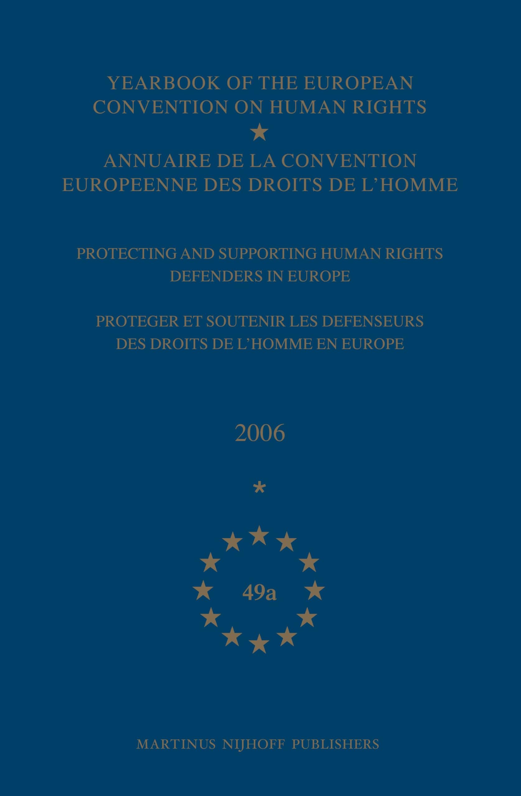 Yearbook of the European Convention on Human Rights/Annuaire de la Convention Europeenne Des Droits de l'Homme, Volume 49a (2006): Protecting and ... Défenseurs Des Droits de l'Homme En Europe book