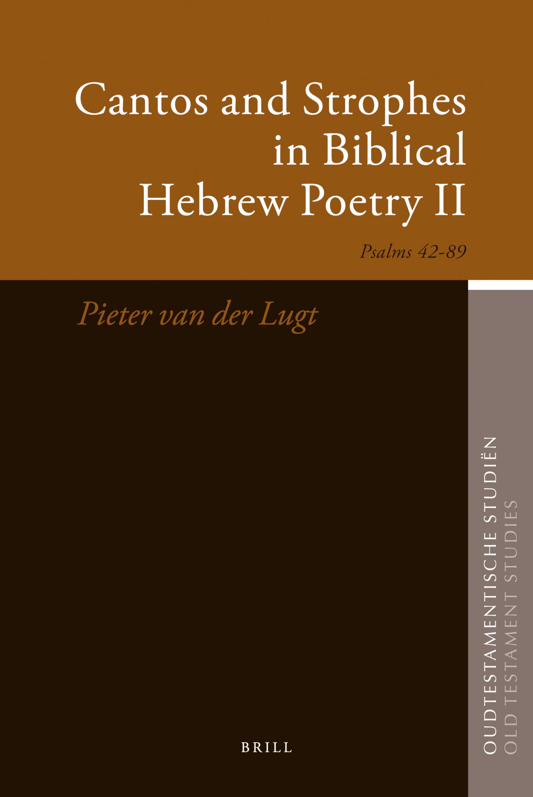 Cantos and Strophes in Biblical Hebrew Poetry II: Psalms 42 89 (Oudtestamentische Studien/ Old Testament Studies, Band 57) Poetry