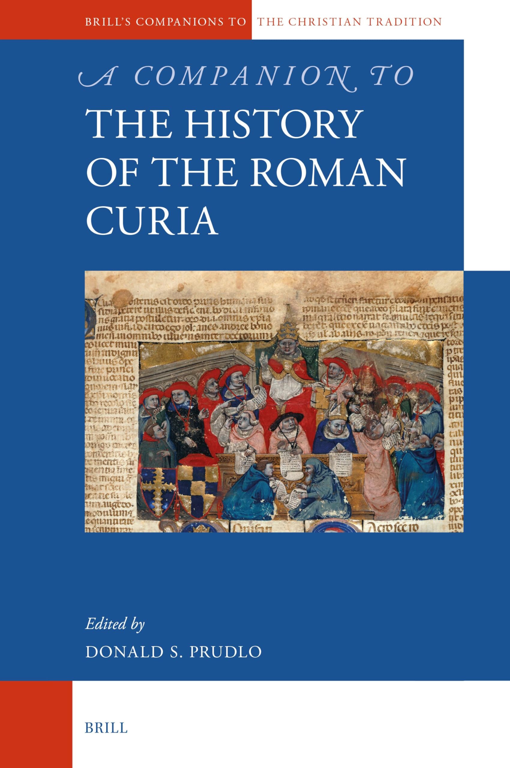A Companion to the History of the Roman Curia (Brill's Companions to the Christian Tradition, Band 107) Politics & History
