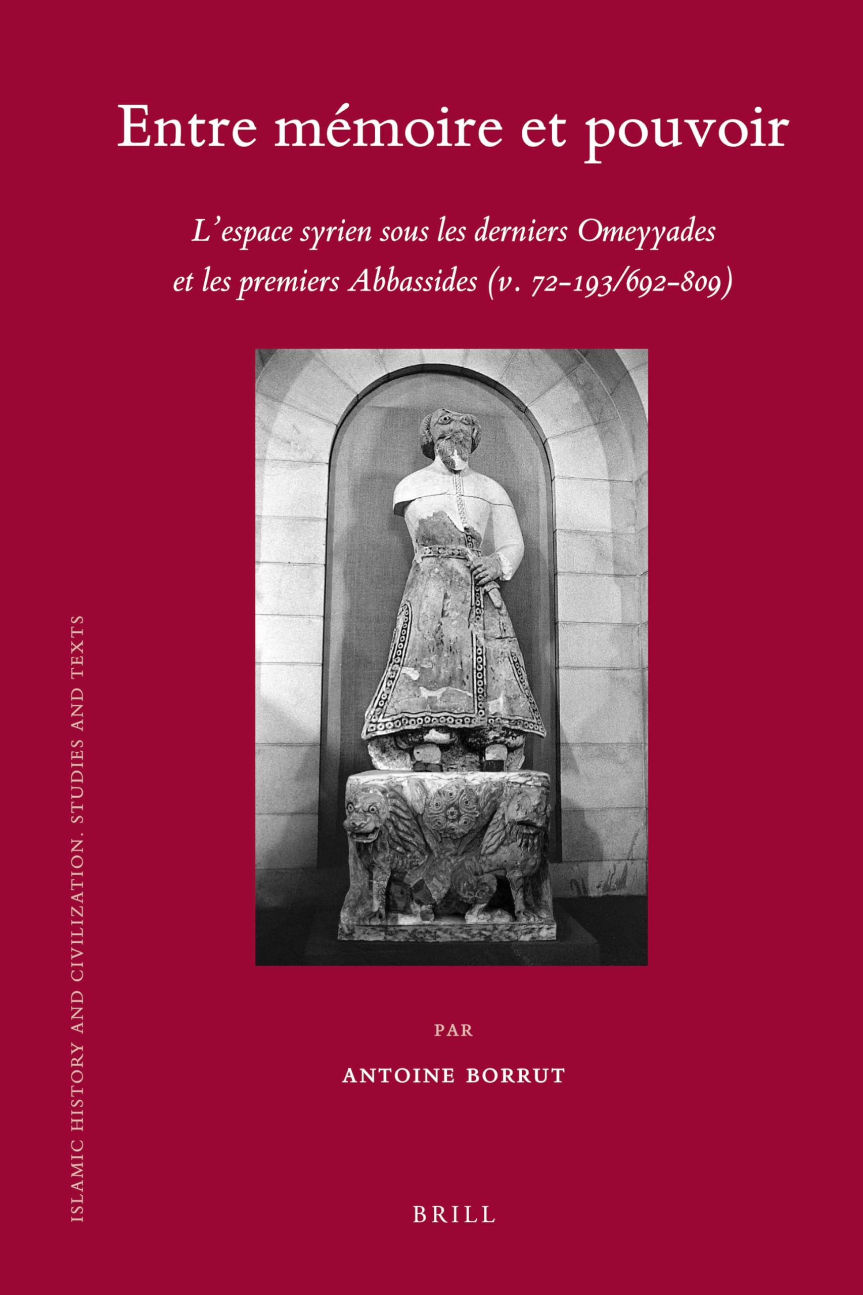 Entre mémoire et pouvoir: L'espace syrien sous les derniers Omeyyades et les premiers Abbassides (72-193/692-809) book