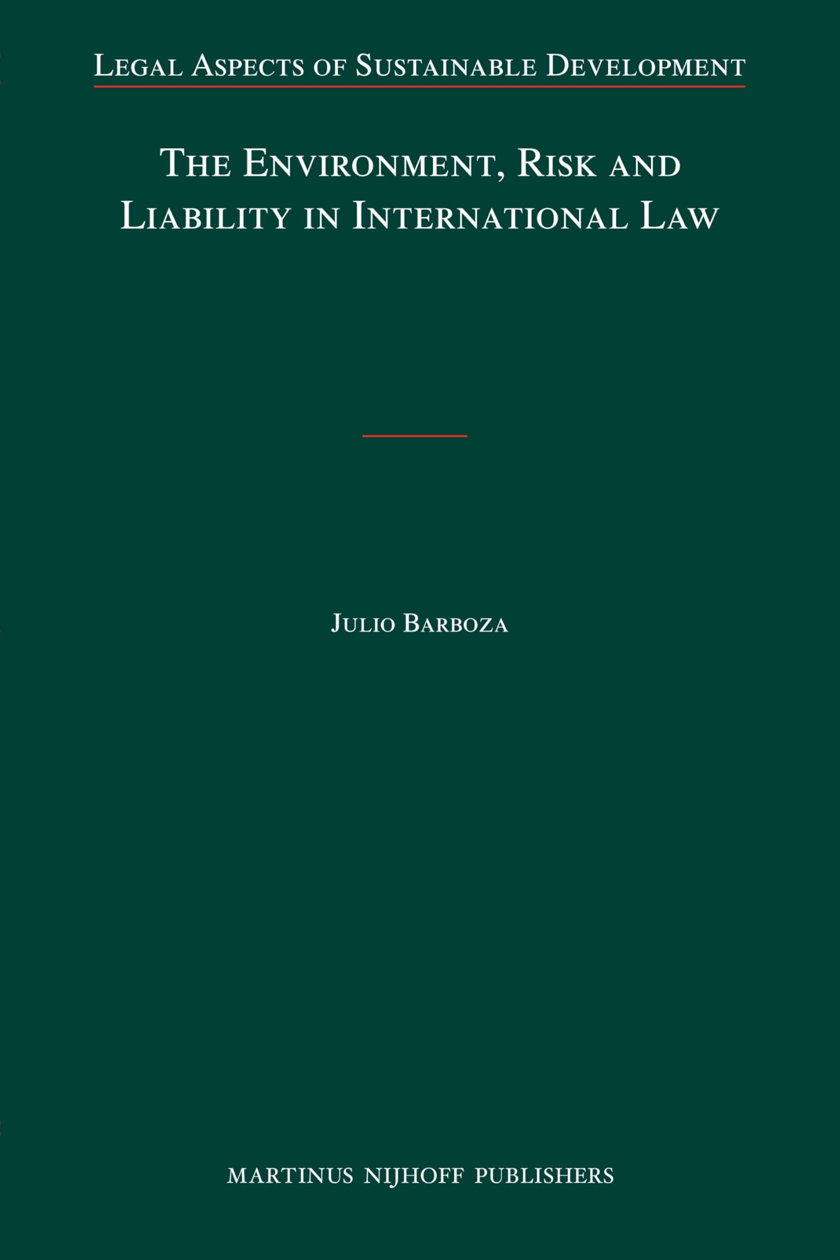 The Environment, Risk and Liability in International Law (Legal Aspects of Sustainable Development, 10, Band 10) Law