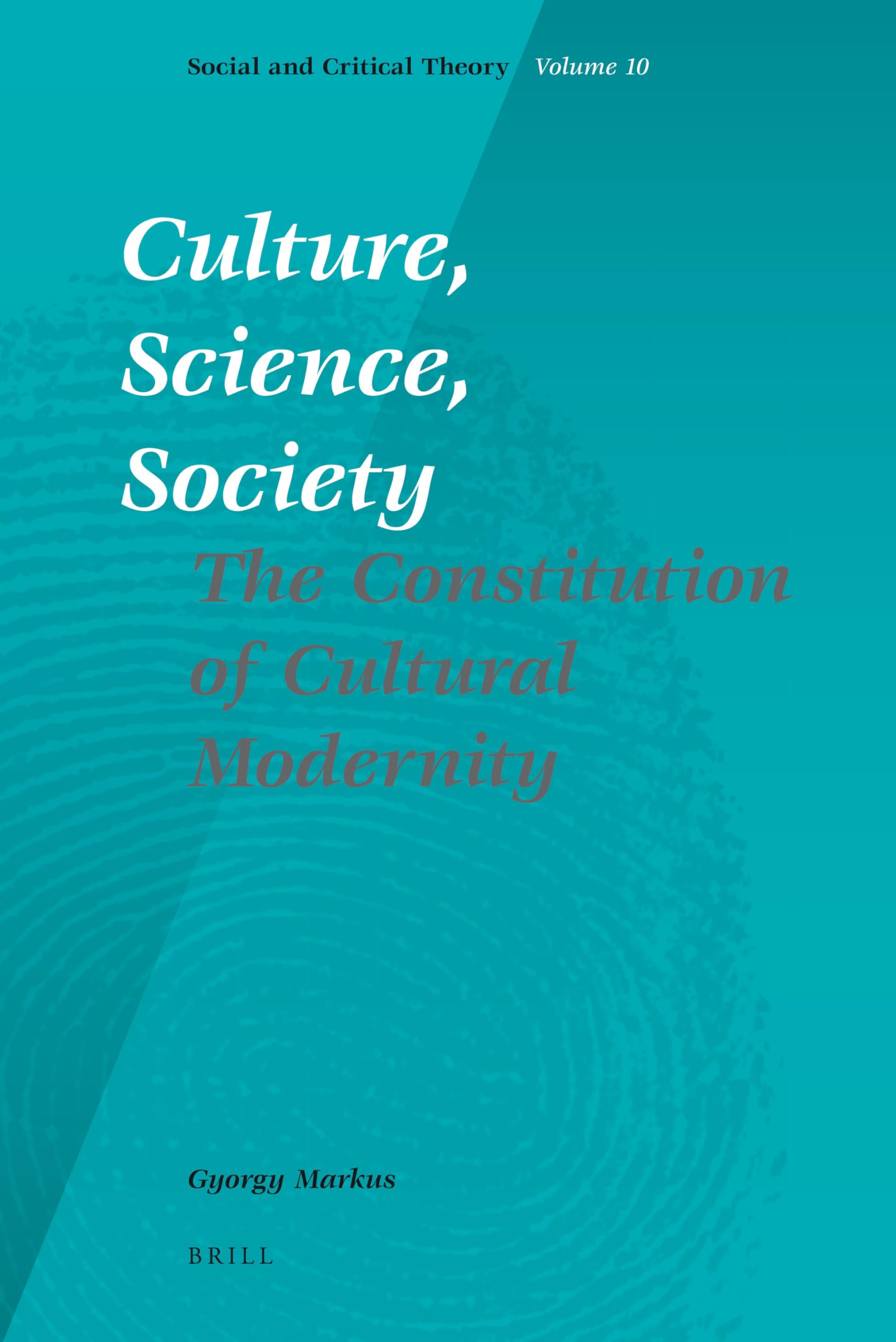 Culture, Science, Society: The Constitution of Cultural Modernity (Social and Critical Theory, 10) Philosophy