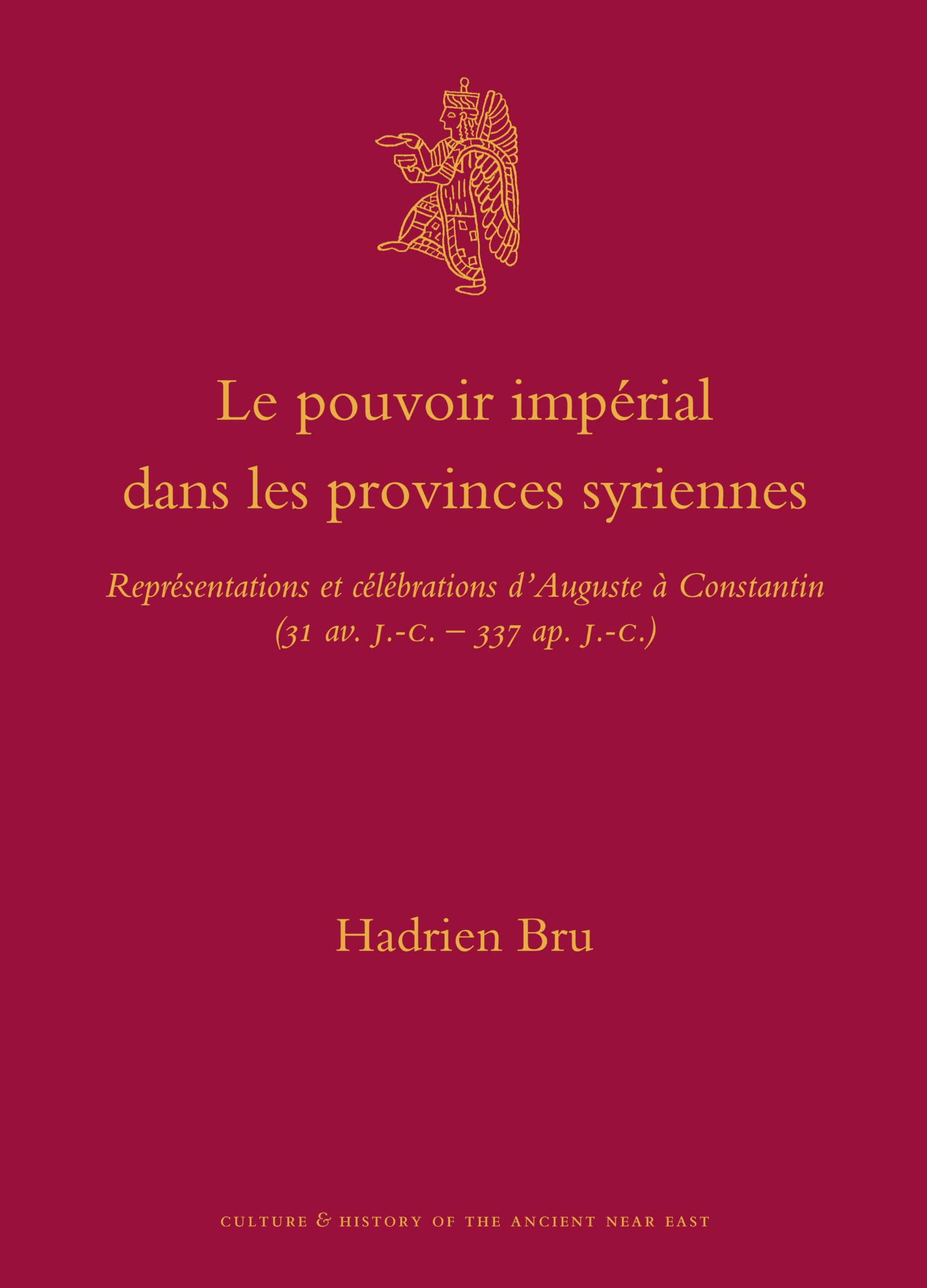Le pouvoir impérial dans les provinces syriennes.: Représentations et célébrations d'Auguste à Constantin (31 av. J.-C.-337 ap. J.-C.) book