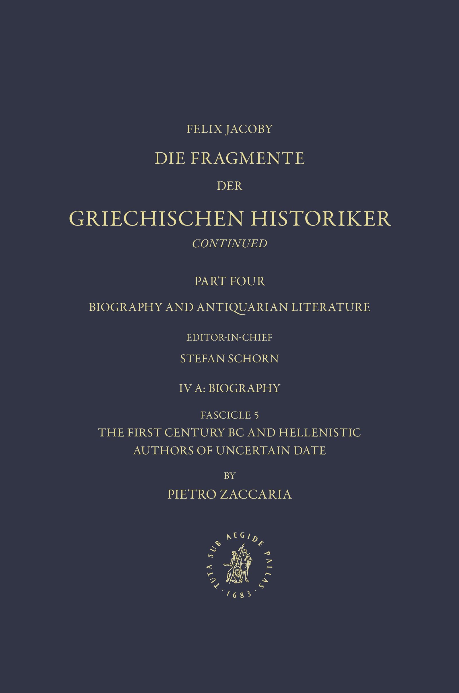Die Fragmente der Griechischen Historiker IV: Biography: Fascicle 5. The First Century BC and Hellenistic Authors of Uncertain Date Politics & History