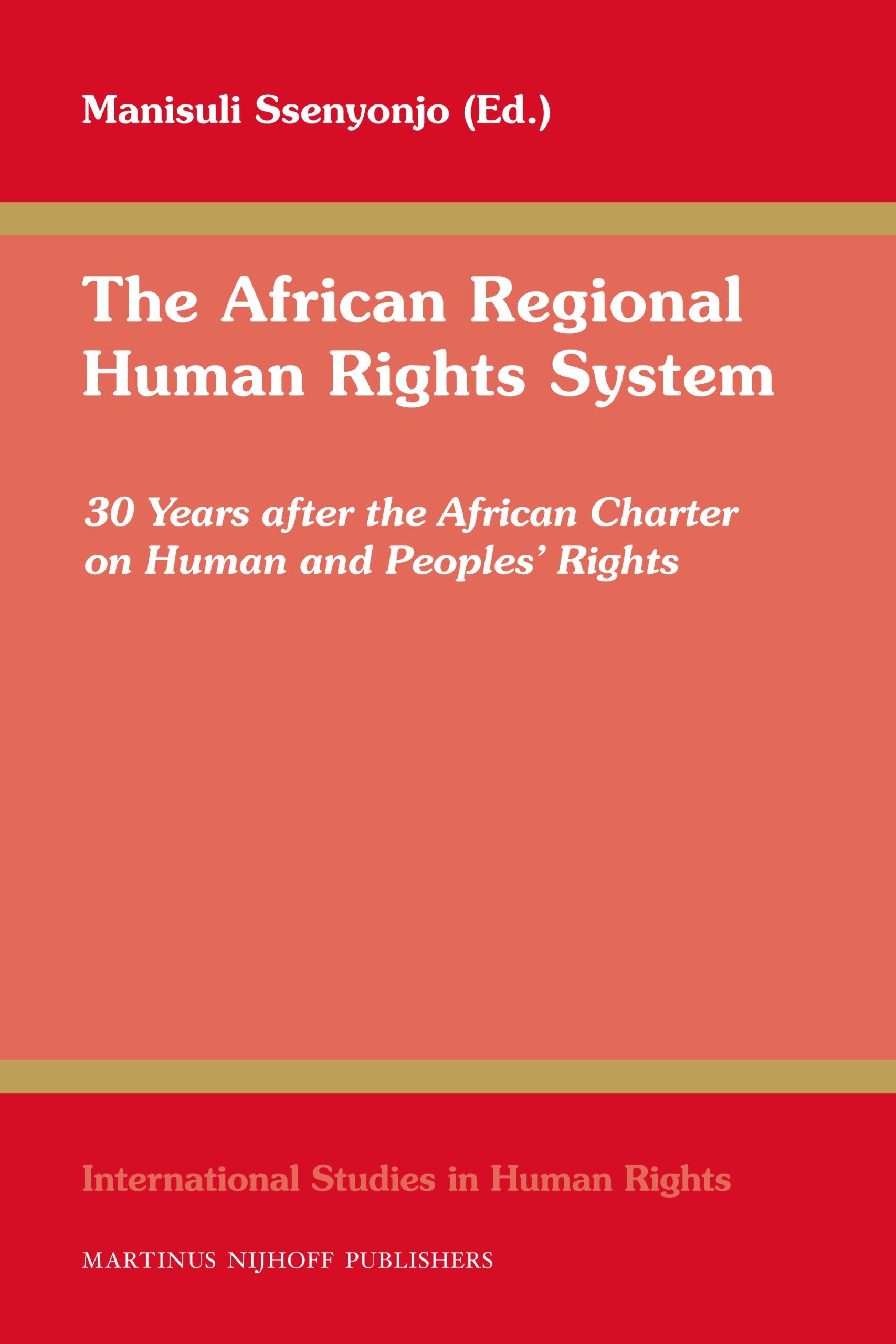 The African Regional Human Rights System: 30 Years After the African Charter on Human and Peoples' Rights (International Studies in Human Rights, 107, Band 107) Law
