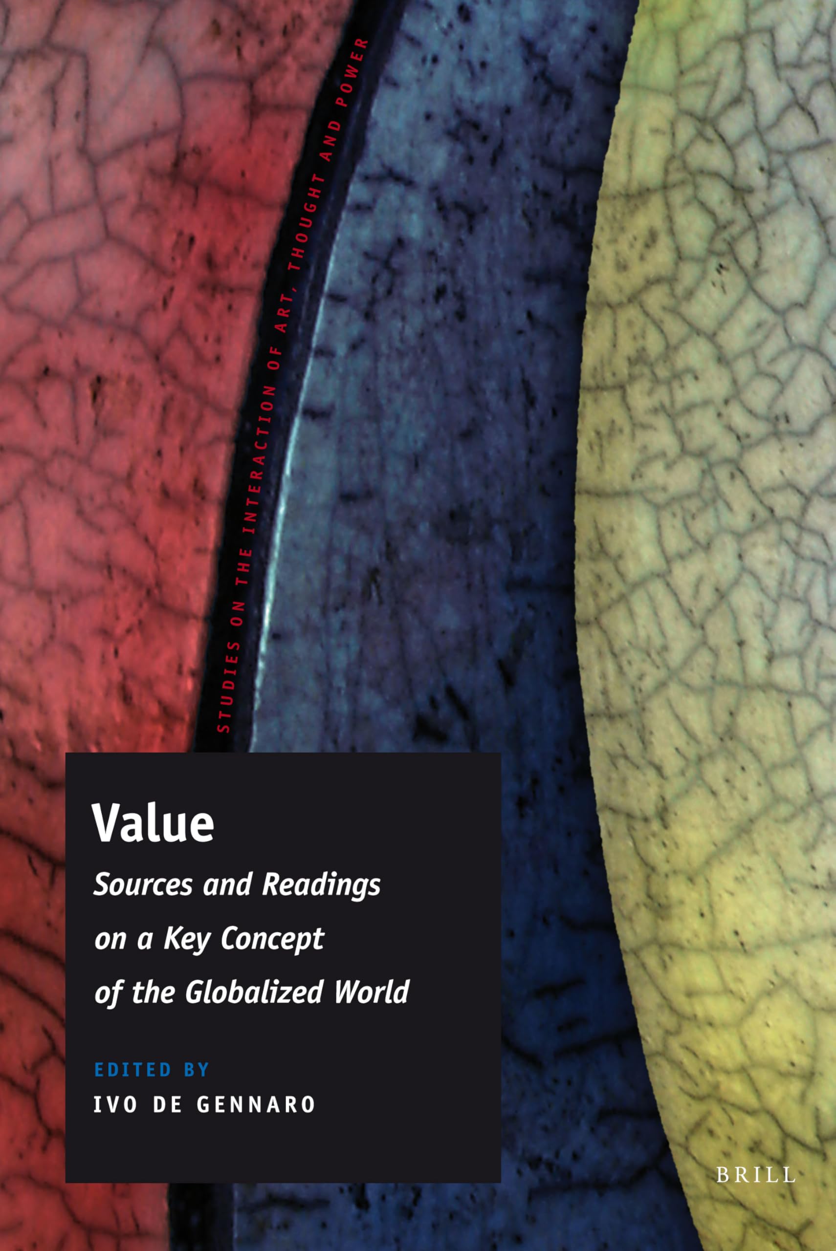 Value: Sources and Readings on a Key Concept of the Globalized World (Studies on the Interaction of Art, Thought and Power, 5, Band 5) Philosophy