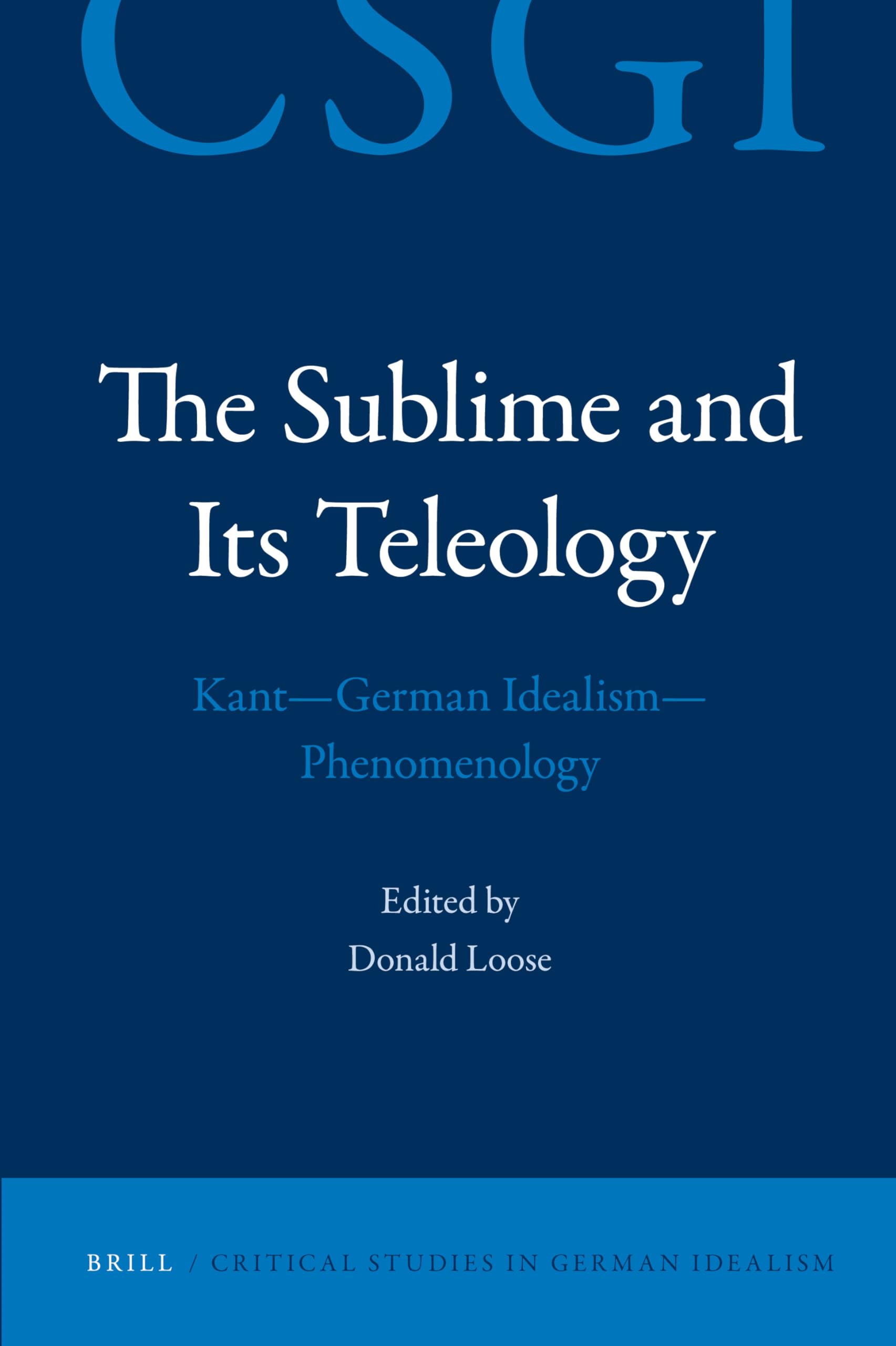 The Sublime and Its Teleology: Kant - German Idealism - Phenomenology (Critical Studies in German Idealism, 4, Band 4) Philosophy