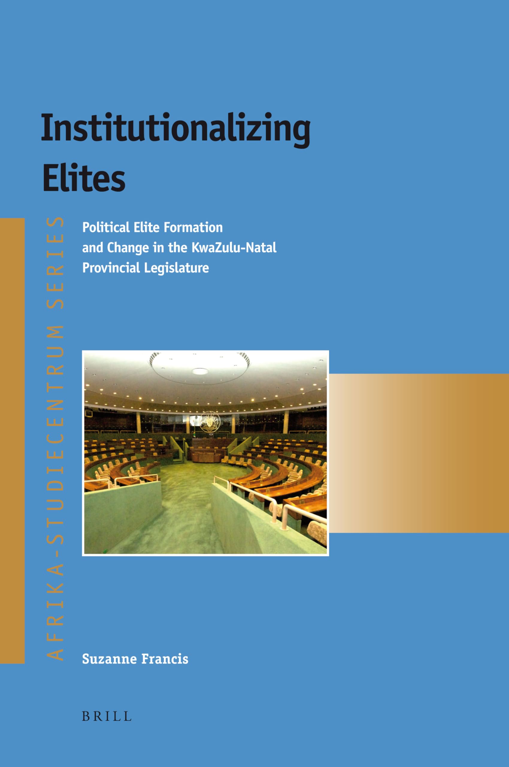 Institutionalizing Elites: Political Elite Formation and Change in the Kwazulu-Natal Provincial Legislature (Afrika-Studiecentrum, 23, Band 23) General education