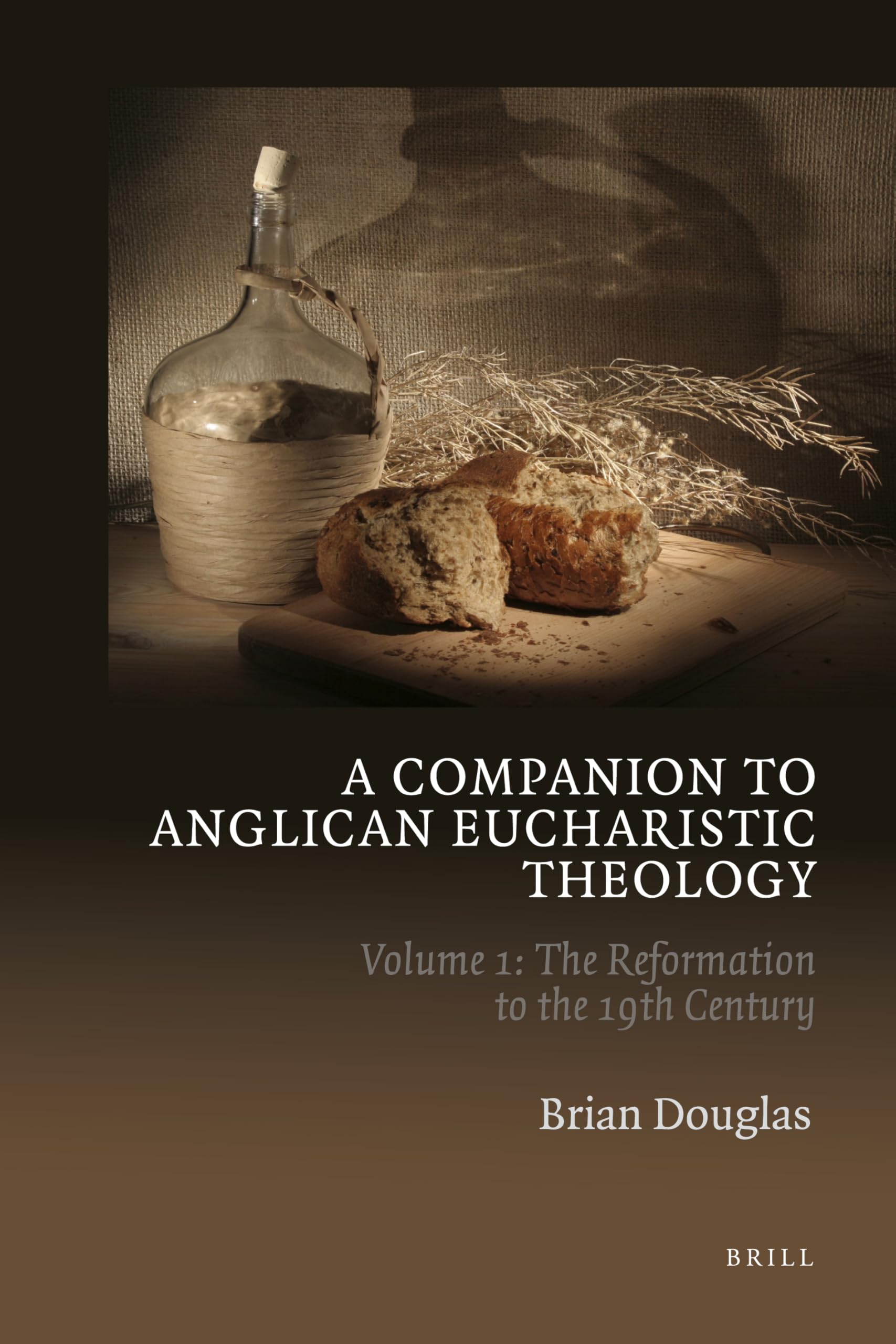 A Companion to Anglican Eucharistic Theology: Volume 1: The Reformation to the 19th Century (A Companion to Anglican Eucharistic Theology Vols 1 and 2 Set, Band 1) Film, Art & Culture