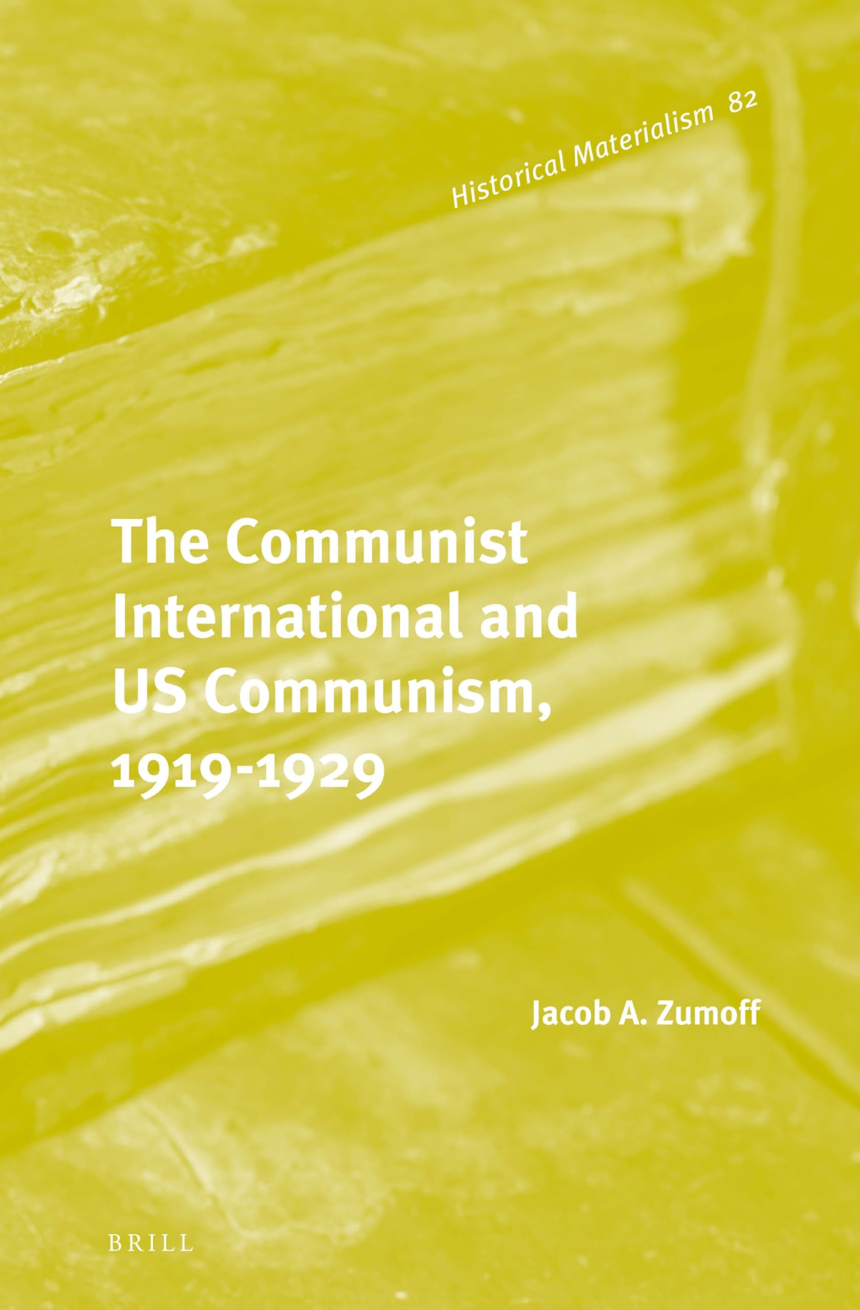 The Communist International and Us Communism, 1919-1929 (Historical Materialism, 82) Social Sciences
