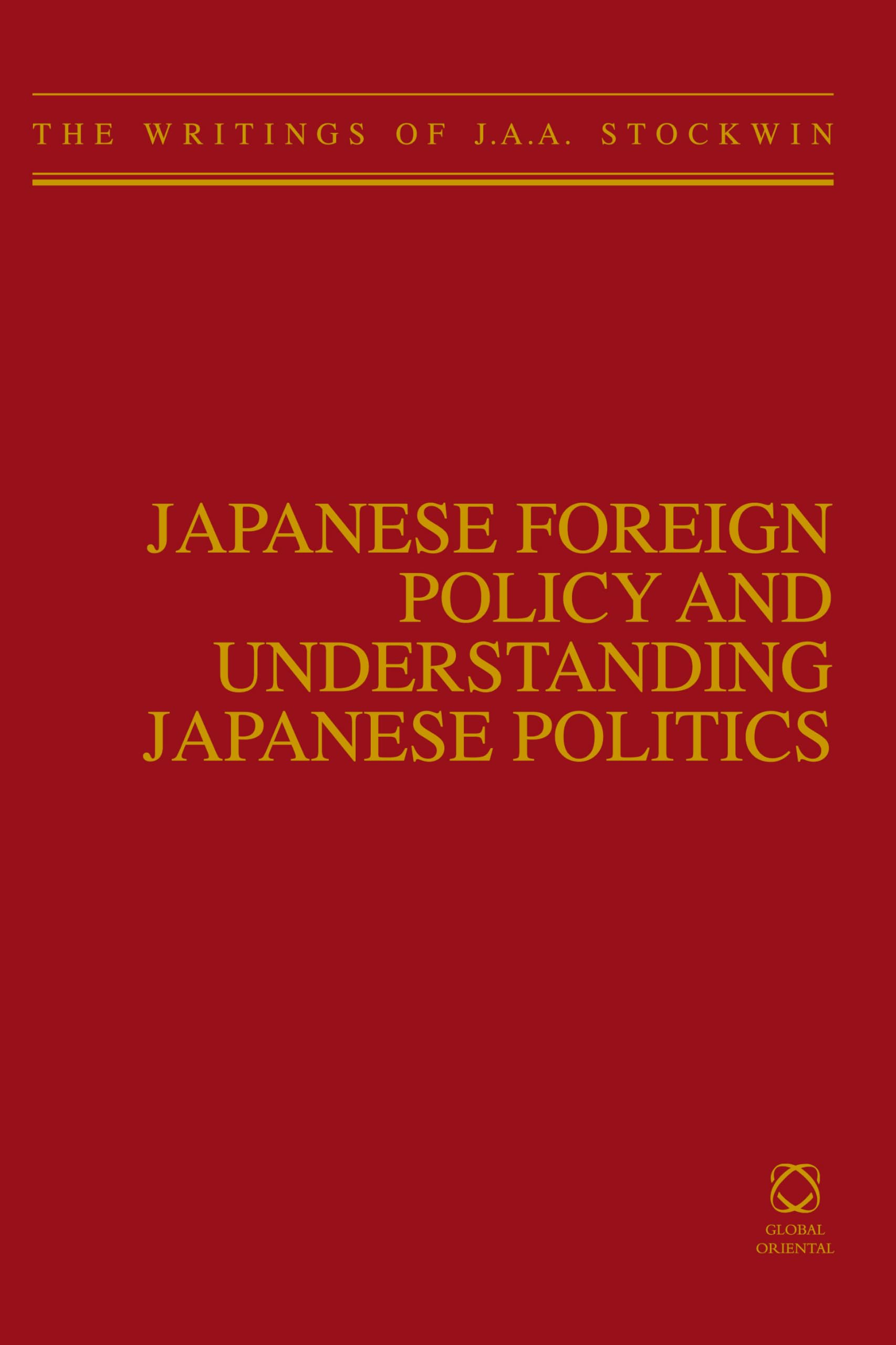 Japanese Foreign Policy and Understanding Japanese Politics: The Writings of J.A.A. Stockwin Social Sciences