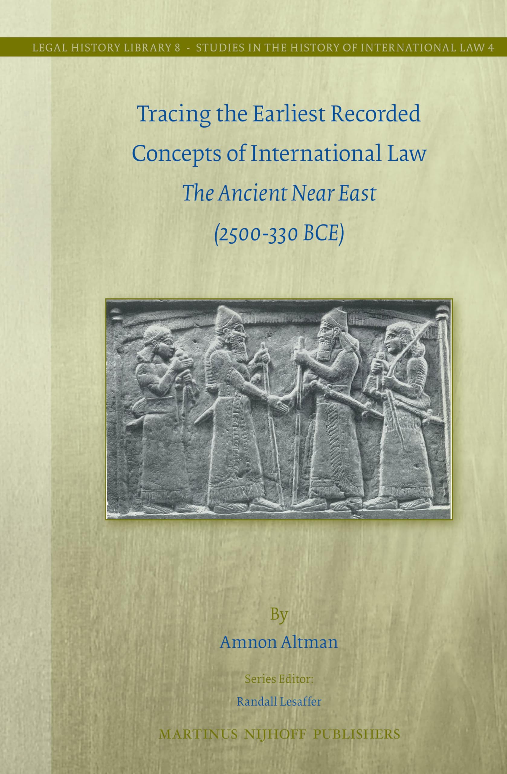 Tracing the Earliest Recorded Concepts of International Law: The Ancient Near East (2500-330 BCE) book